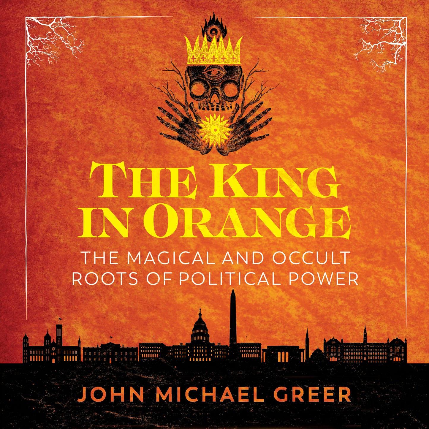 King in Orange: The Magical and Occult Roots of Political Power