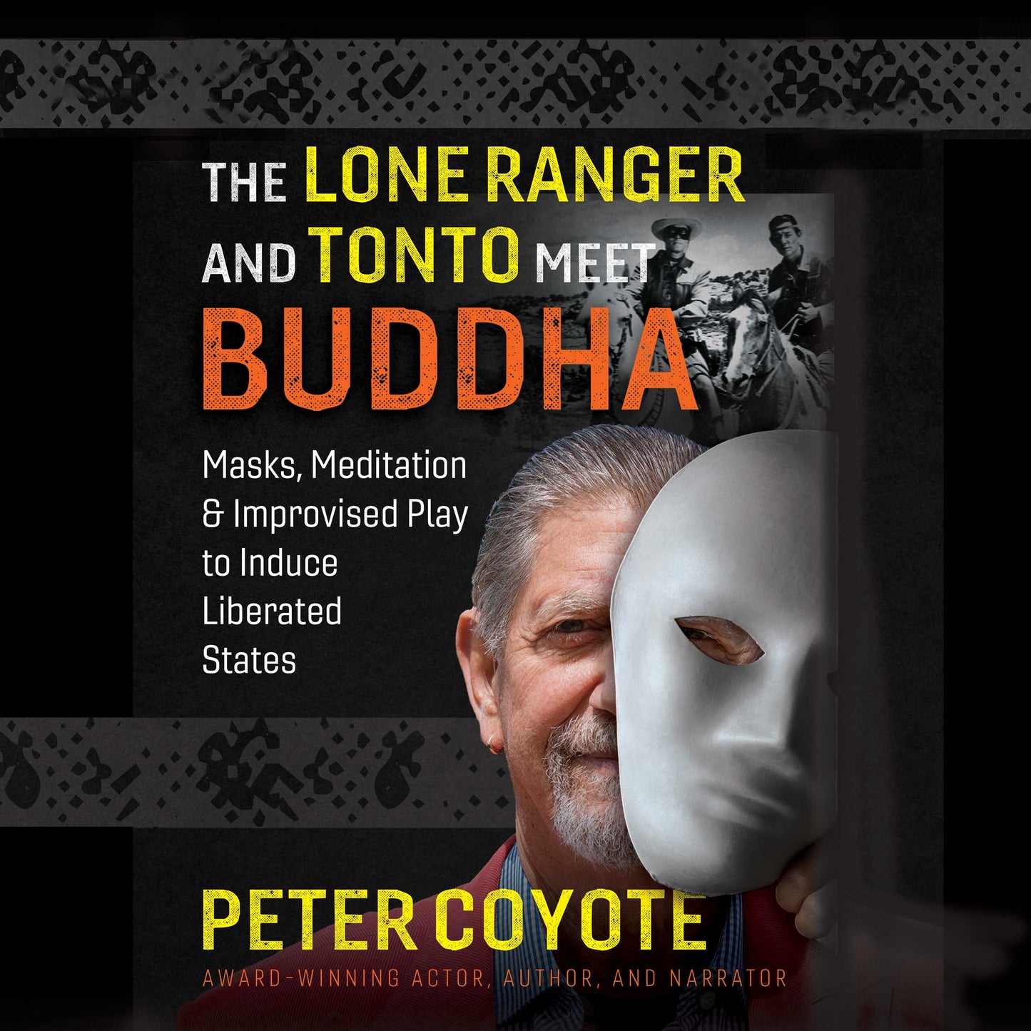 Lone Ranger and Tonto Meet Buddha: Masks, Meditation, and Improvised Play to Induce Liberated States