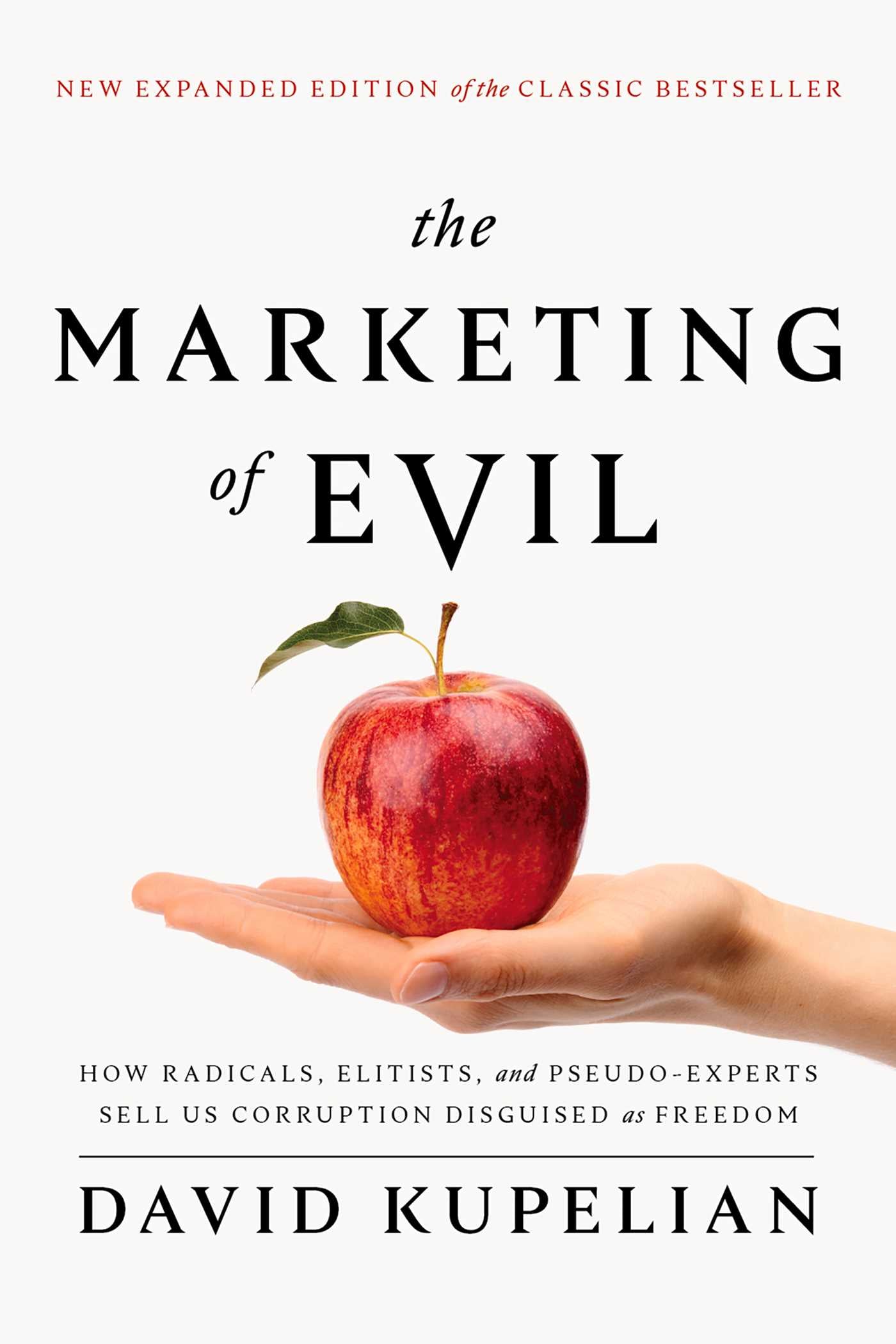Marketing of Evil: How Radicals, Elitists, and Pseudo-Experts Sell Us Corruption Disguised As Freedom