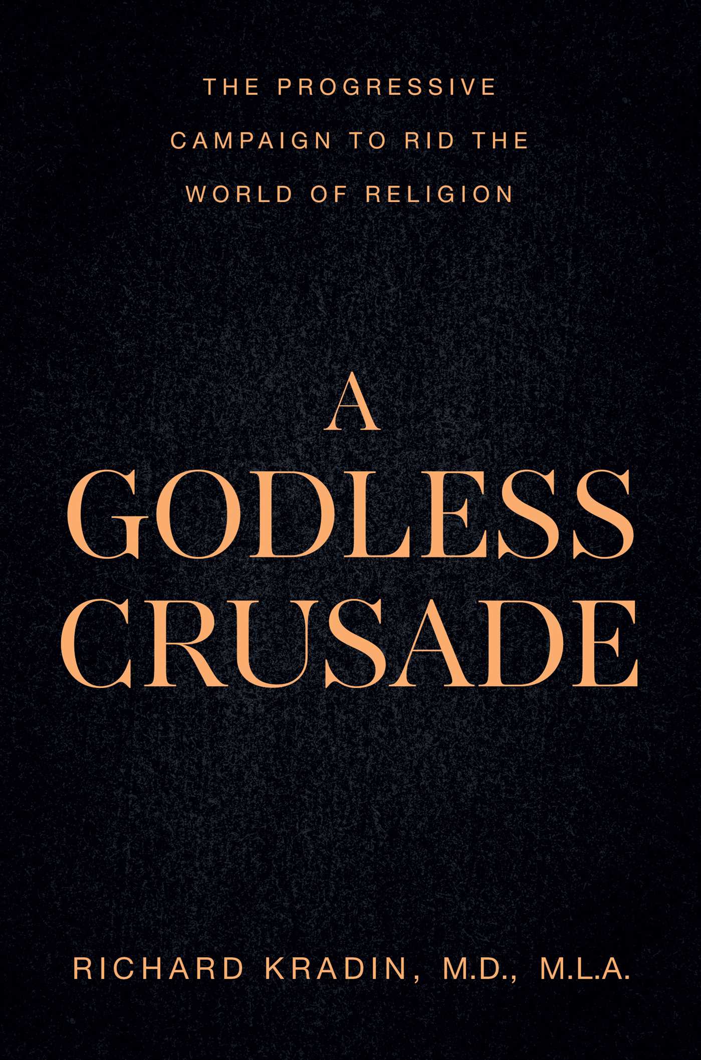 Godless Crusade: The Progressive Campaign to Rid the World of Religion