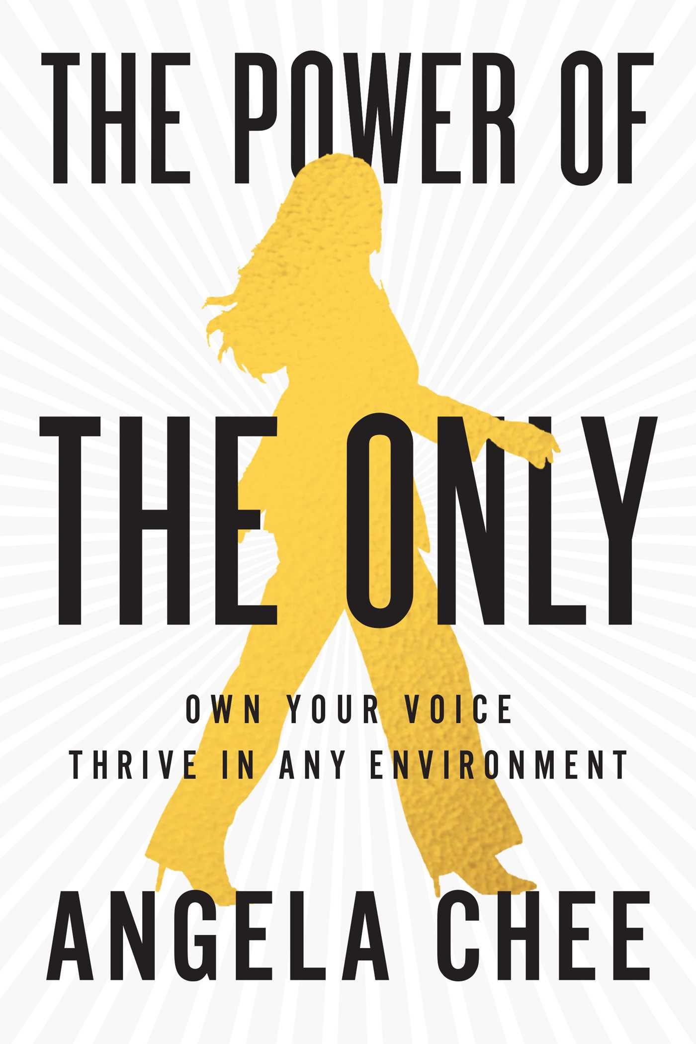 Power of the Only: Own Your Voice, Thrive in Any Environment