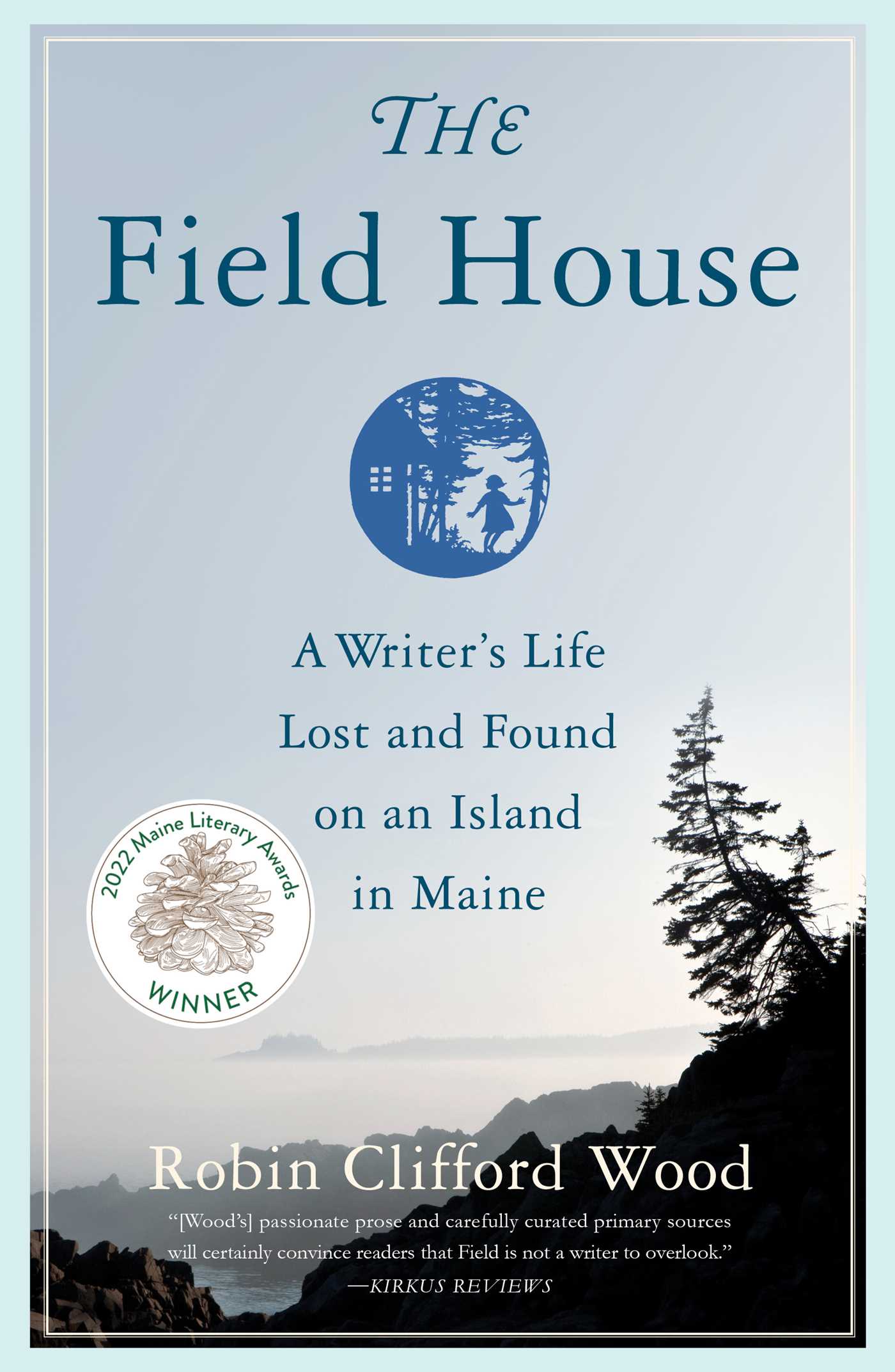 Field House: A Writer's Life Lost and Found on an Island in Maine