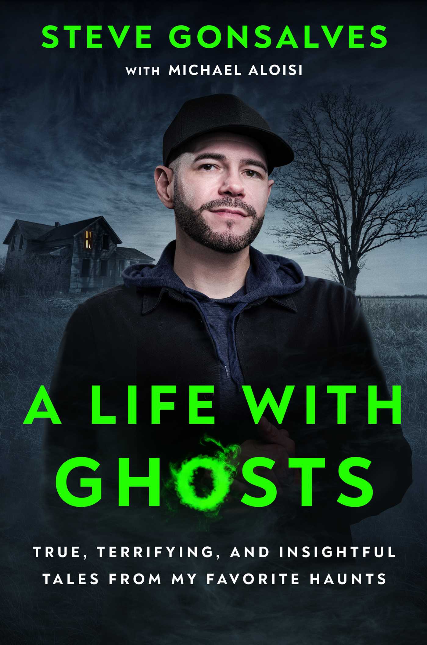 Life with Ghosts: True, Terrifying, and Insightful Tales from My Favorite Haunts