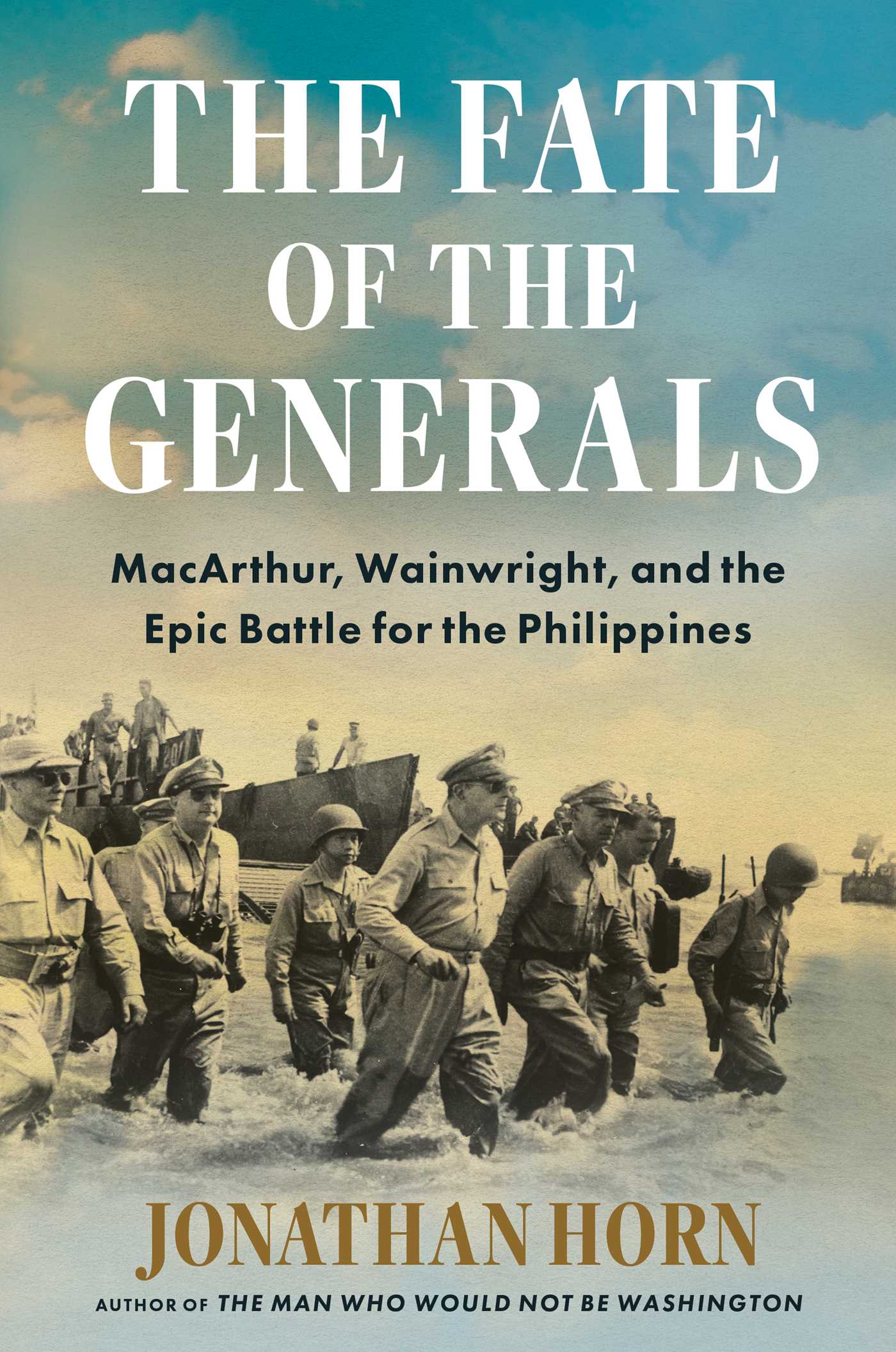 Fate of the Generals: MacArthur, Wainwright, and the Epic Battle for the Philippines