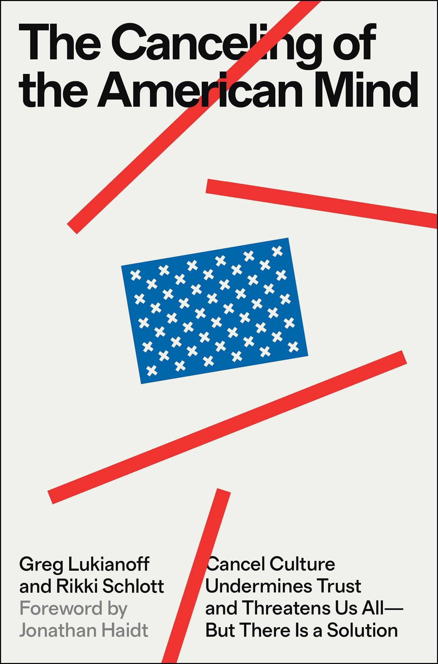 Canceling of the American Mind: Cancel Culture Undermines Trust and Threatens Us All—But There Is a Solution