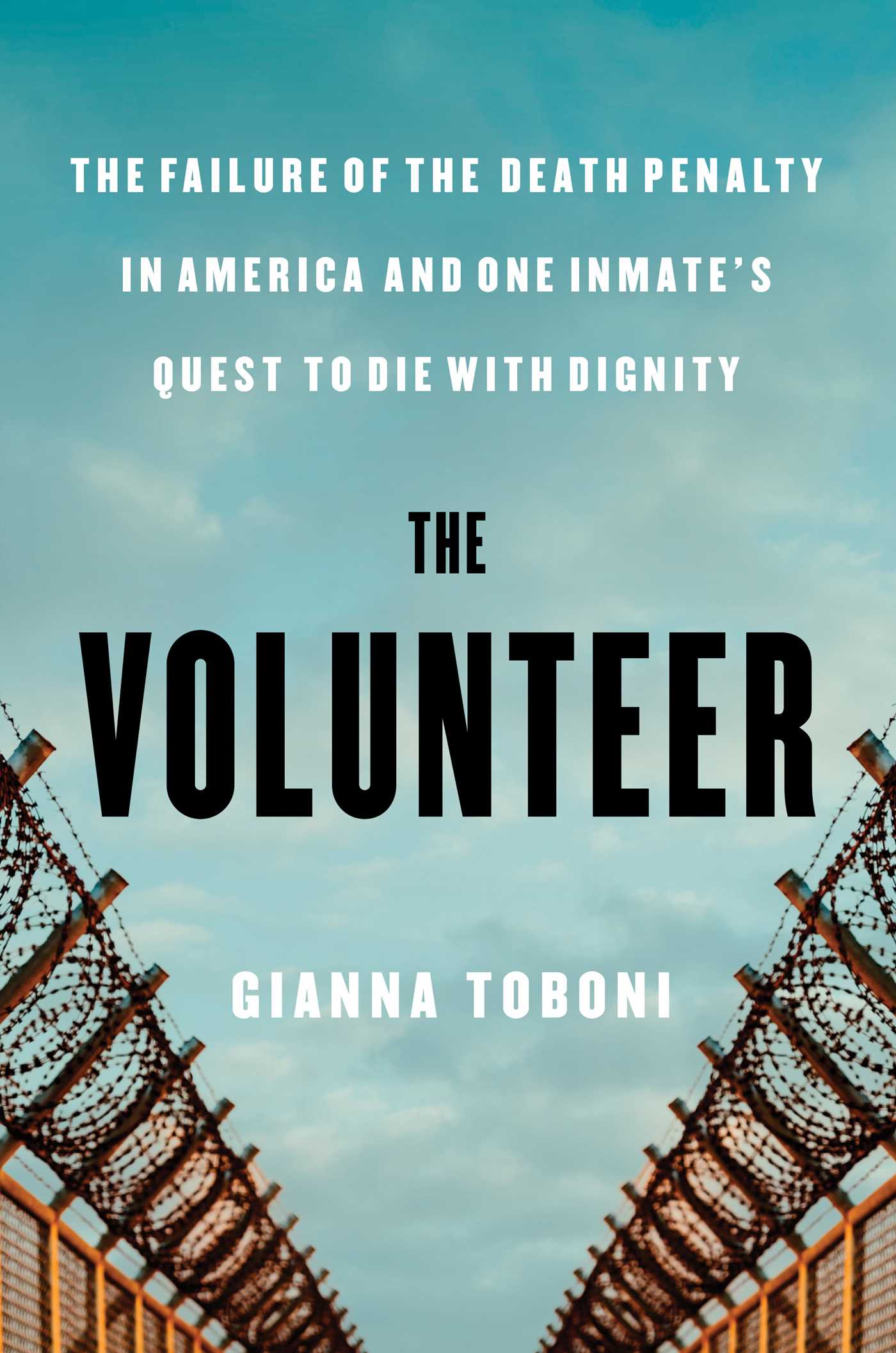 Volunteer: The Failure of the Death Penalty in America and One Inmate's Quest to Die with Dignity