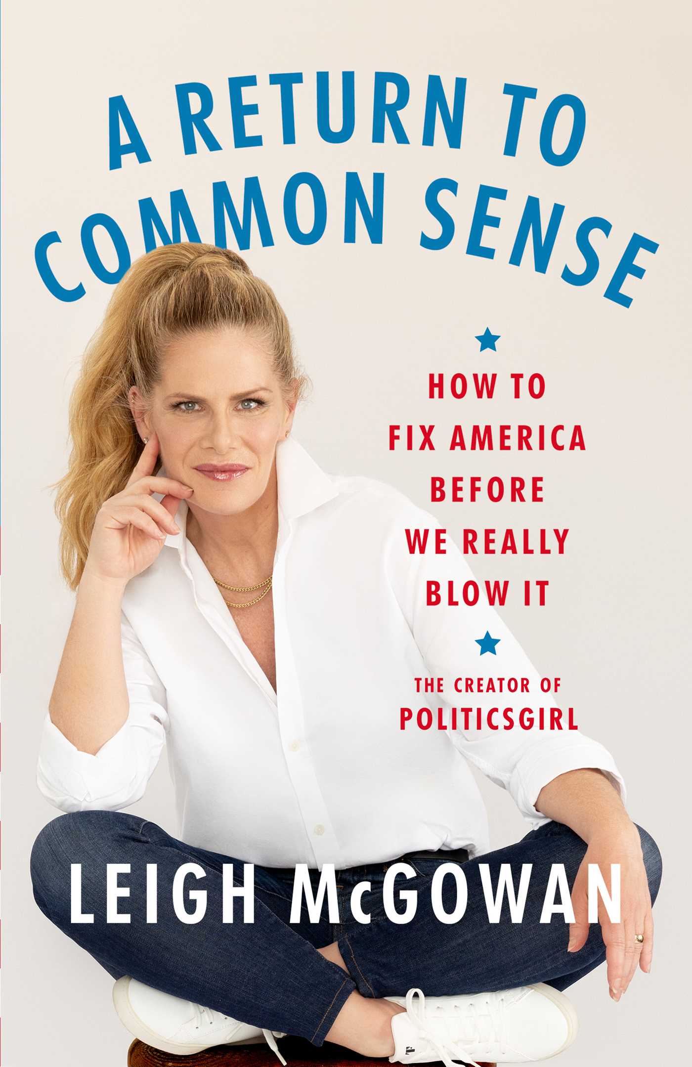 Return to Common Sense: How to Fix America Before We Really Blow It