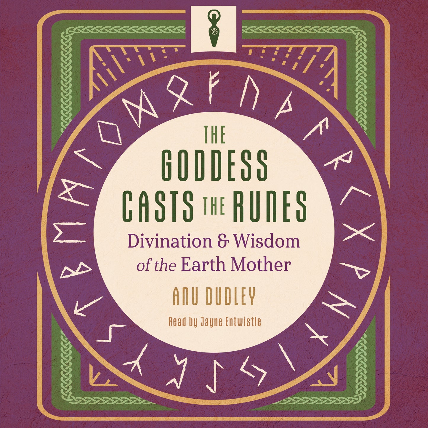 Goddess Casts the Runes: Divination and Wisdom of the Earth Mother