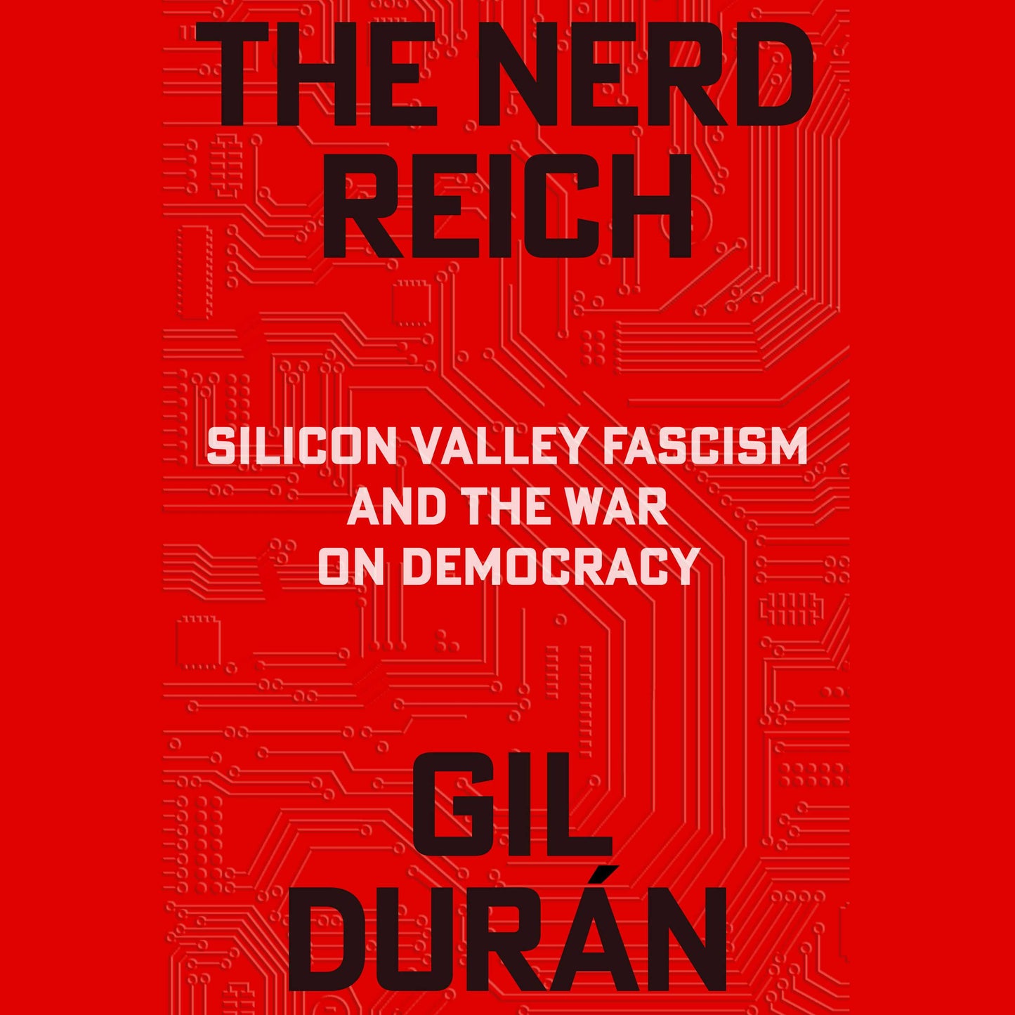 Nerd Reich: Silicon Valley Fascism and the War on Democracy
