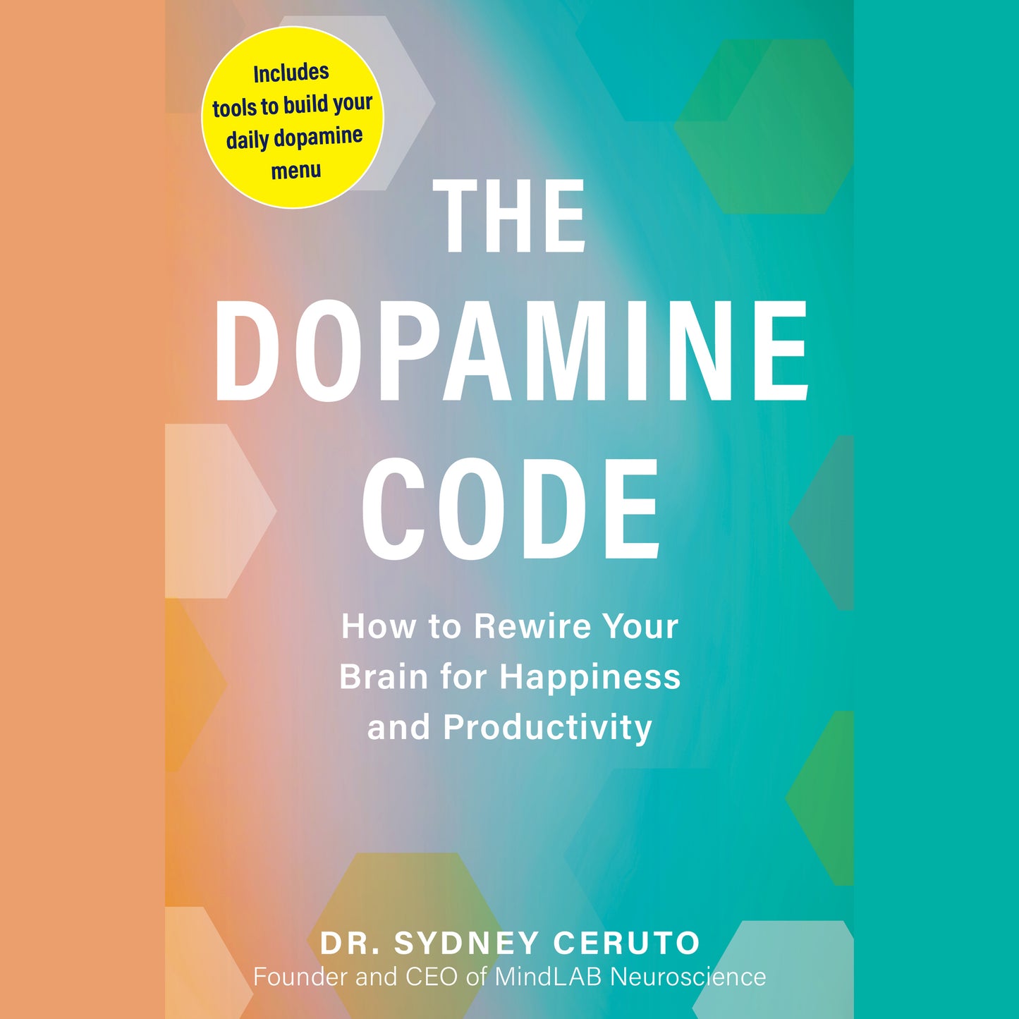 Dopamine Code: How to Rewire Your Brain for Happiness and Productivity
