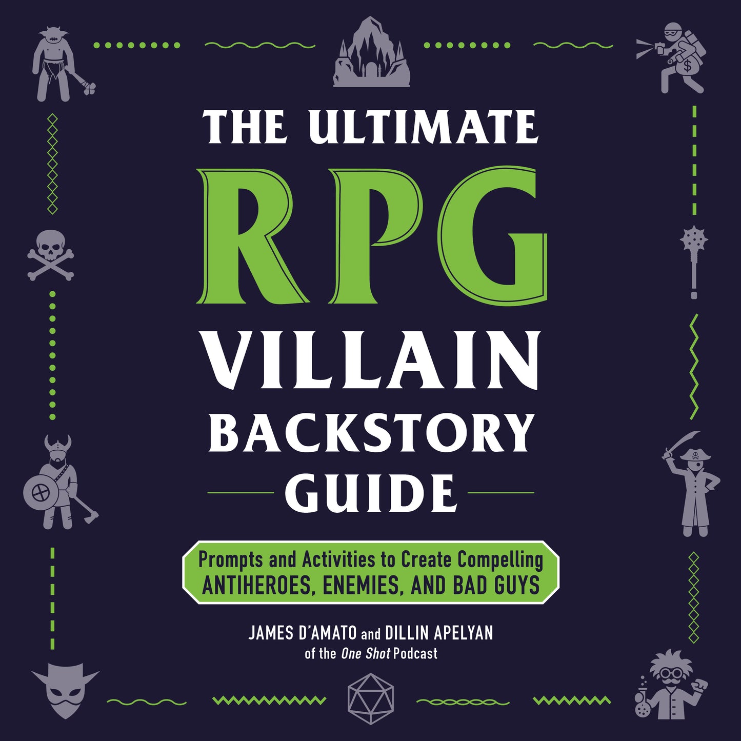 Ultimate RPG Villain Backstory Guide: Prompts and Activities to Create Compelling Antiheroes, Enemies, and Bad Guys