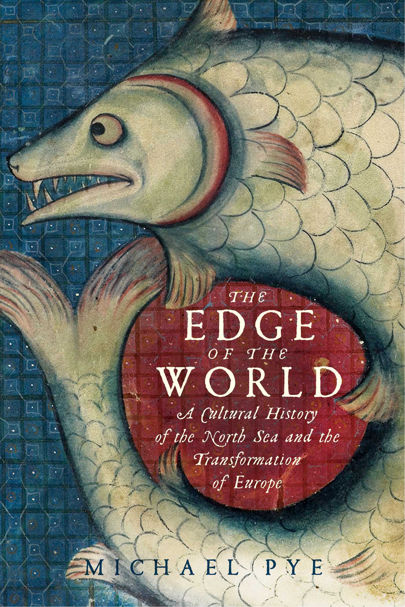 Edge of the World: A Cultural History of the North Sea and the Transformation of Europe