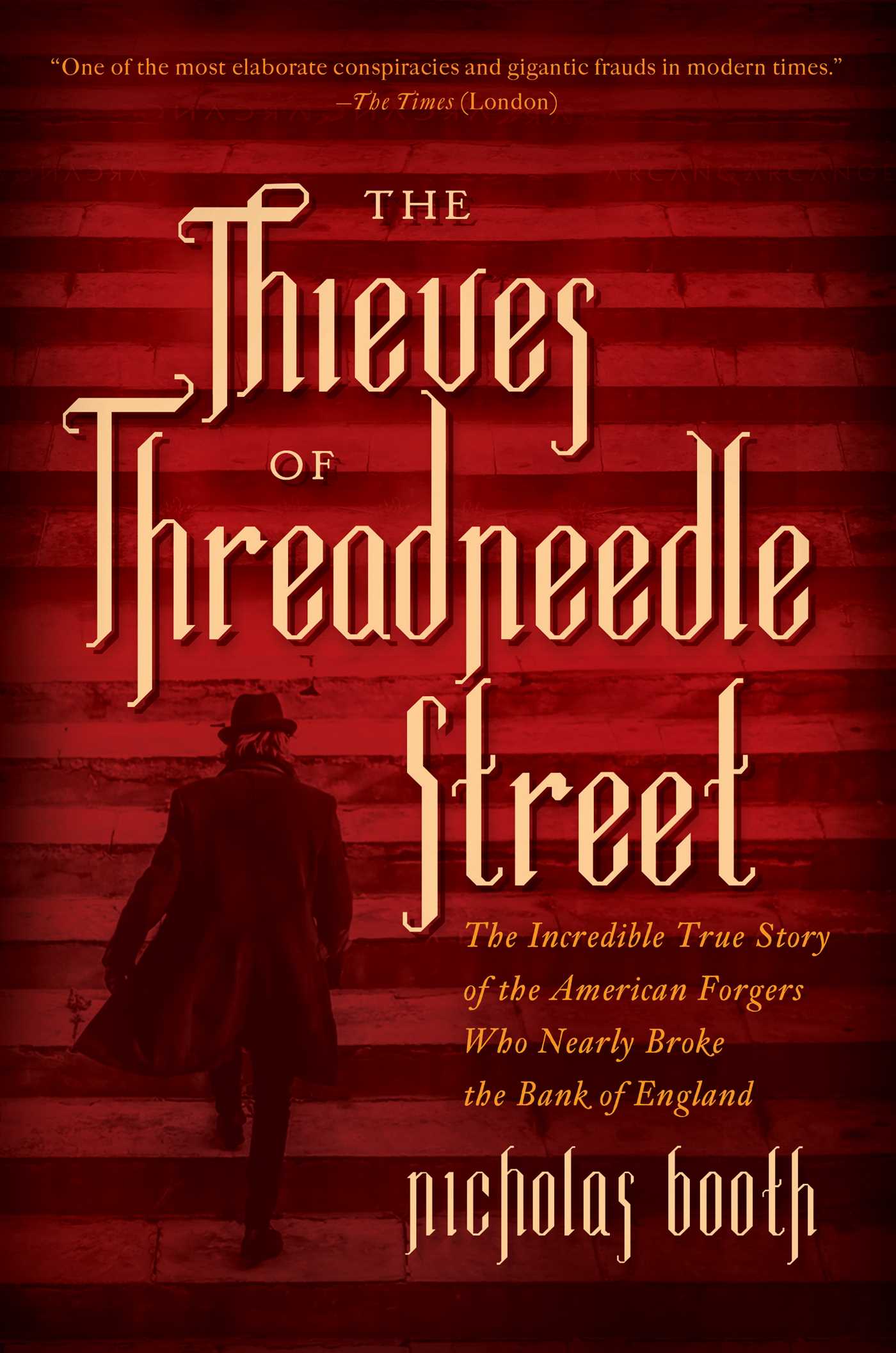 Thieves of Threadneedle Street: The Incredible True Story of the American Forgers Who Nearly Broke the Bank of England