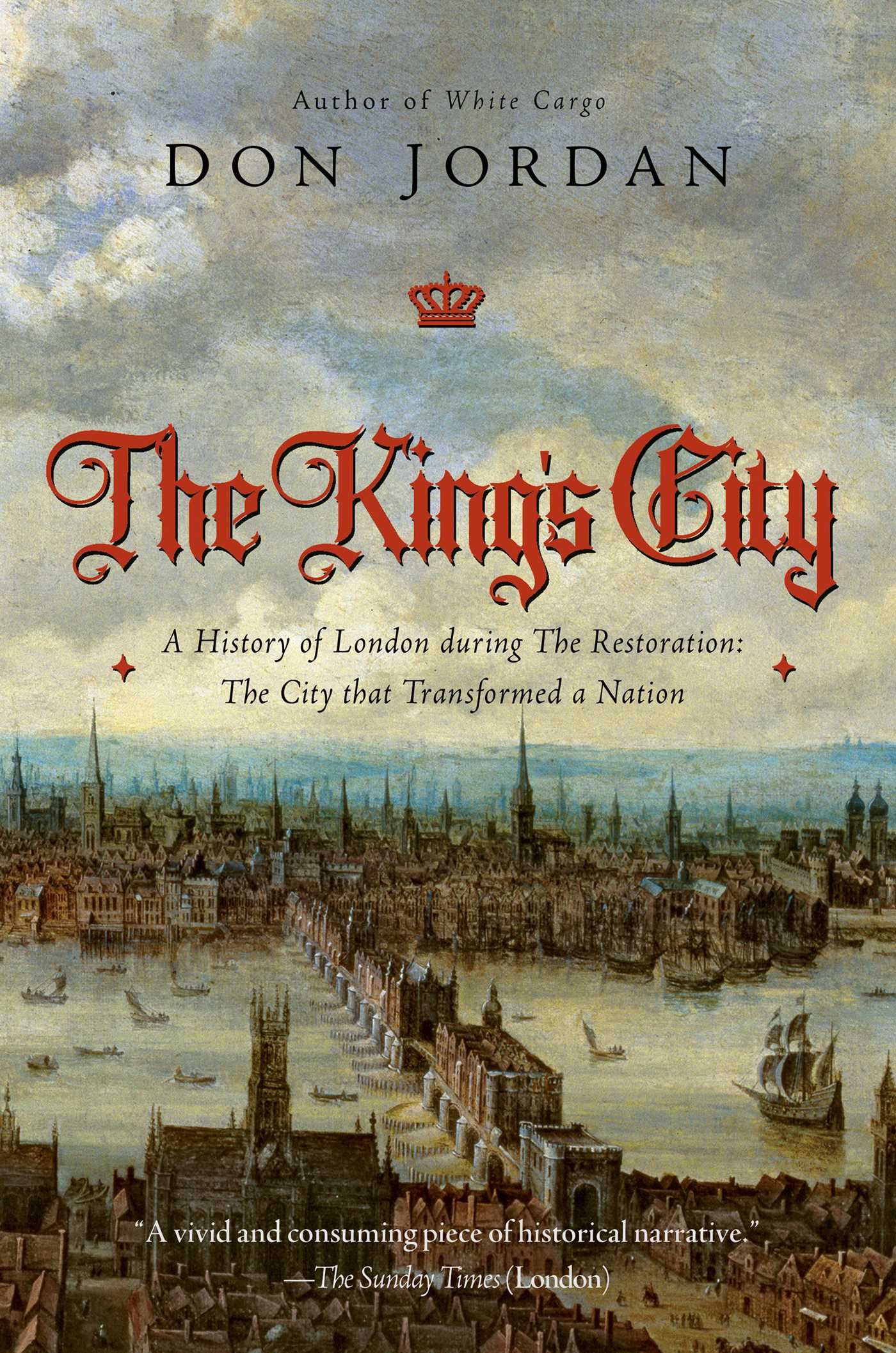 King's City: A History of London During The Restoration: The City that Transformed a Nation