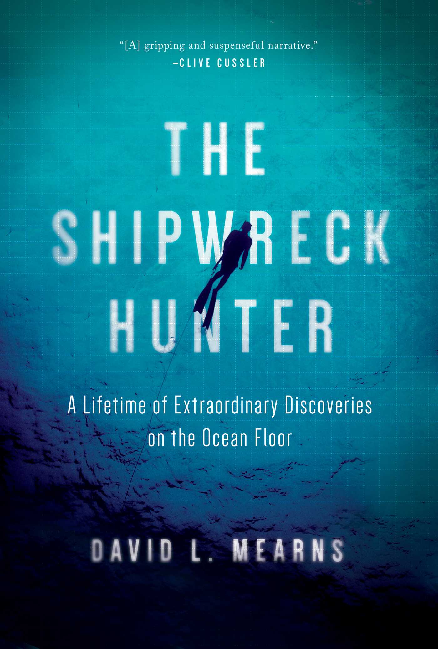 Shipwreck Hunter: A Lifetime of Extraordinary Discoveries on the Ocean Floor