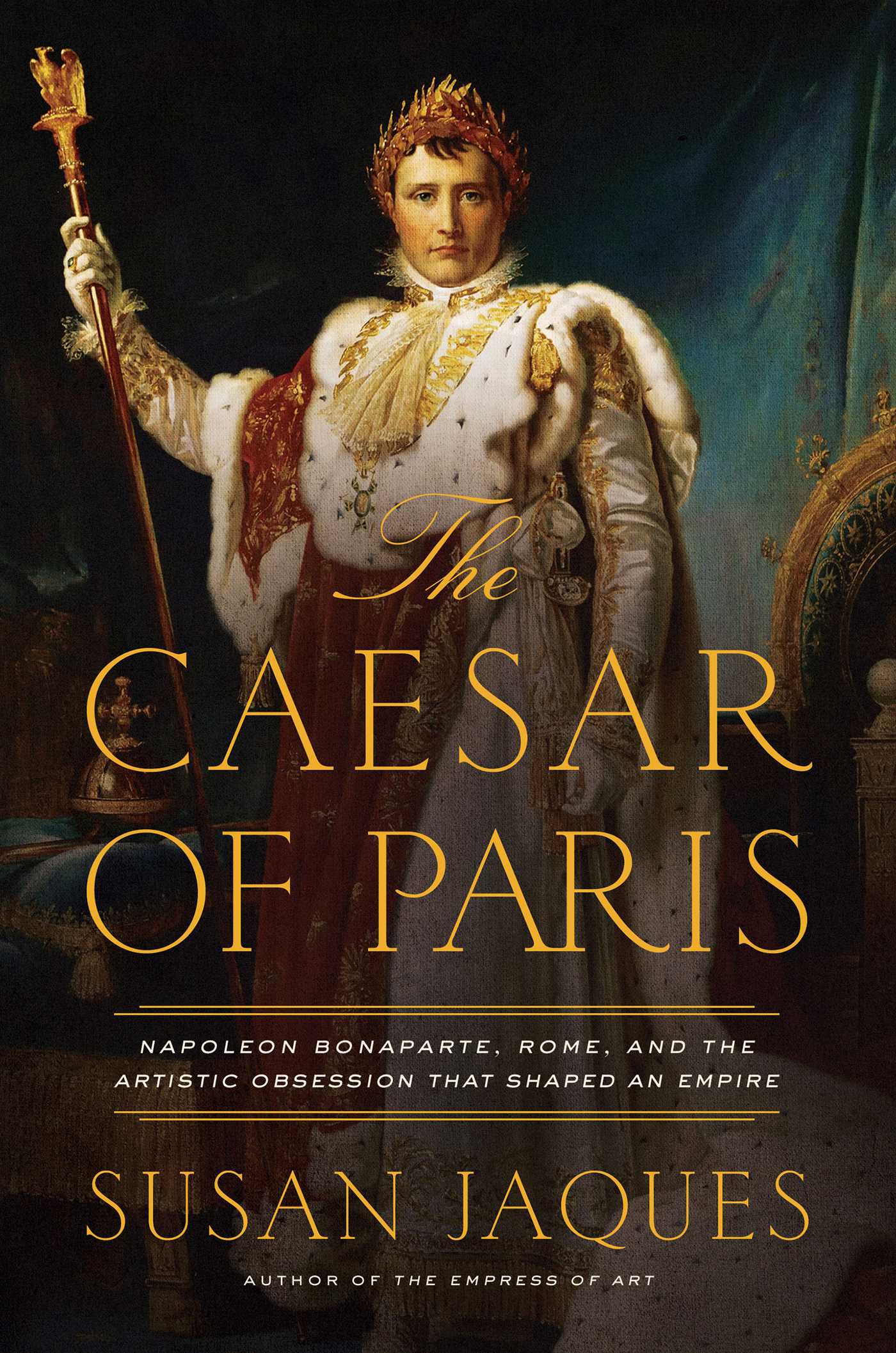 Caesar of Paris: Napoleon Bonaparte, Rome, and the Artistic Obsession that Shaped an Empire