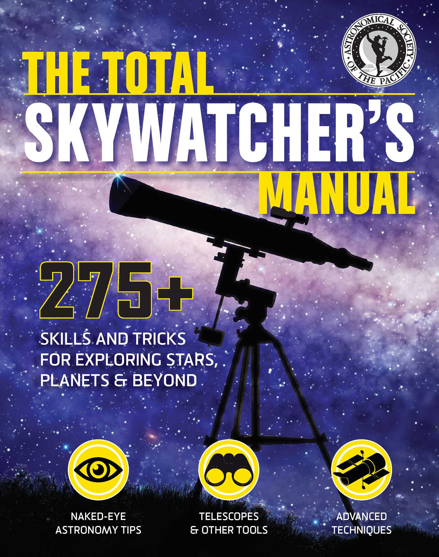 Total Skywatcher's Manual: 275+ Skills and Tricks for Exploring Stars, Planets, and Beyond