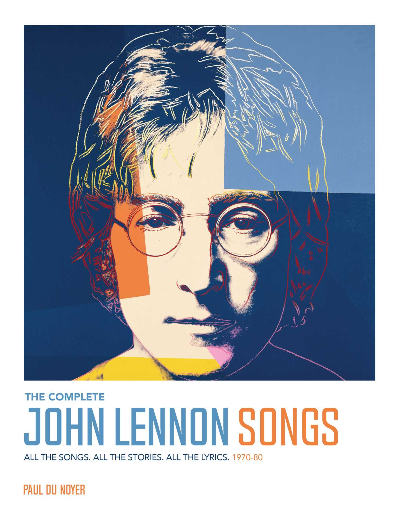 Complete John Lennon Songs: All the Songs. All the Stories. All the Lyrics. 1970—80