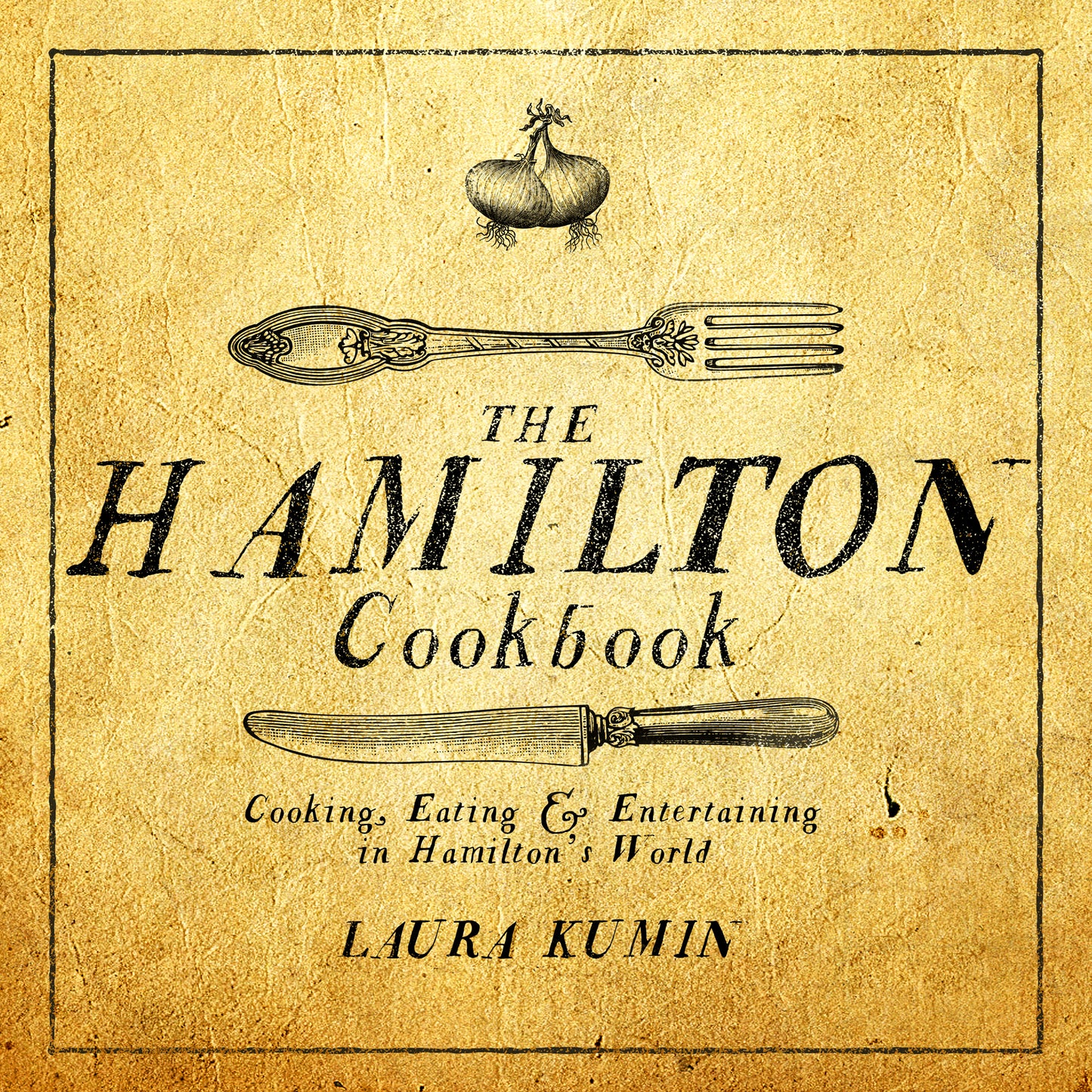 Hamilton Cookbook: Cooking, Eating, and Entertaining in Hamilton's World
