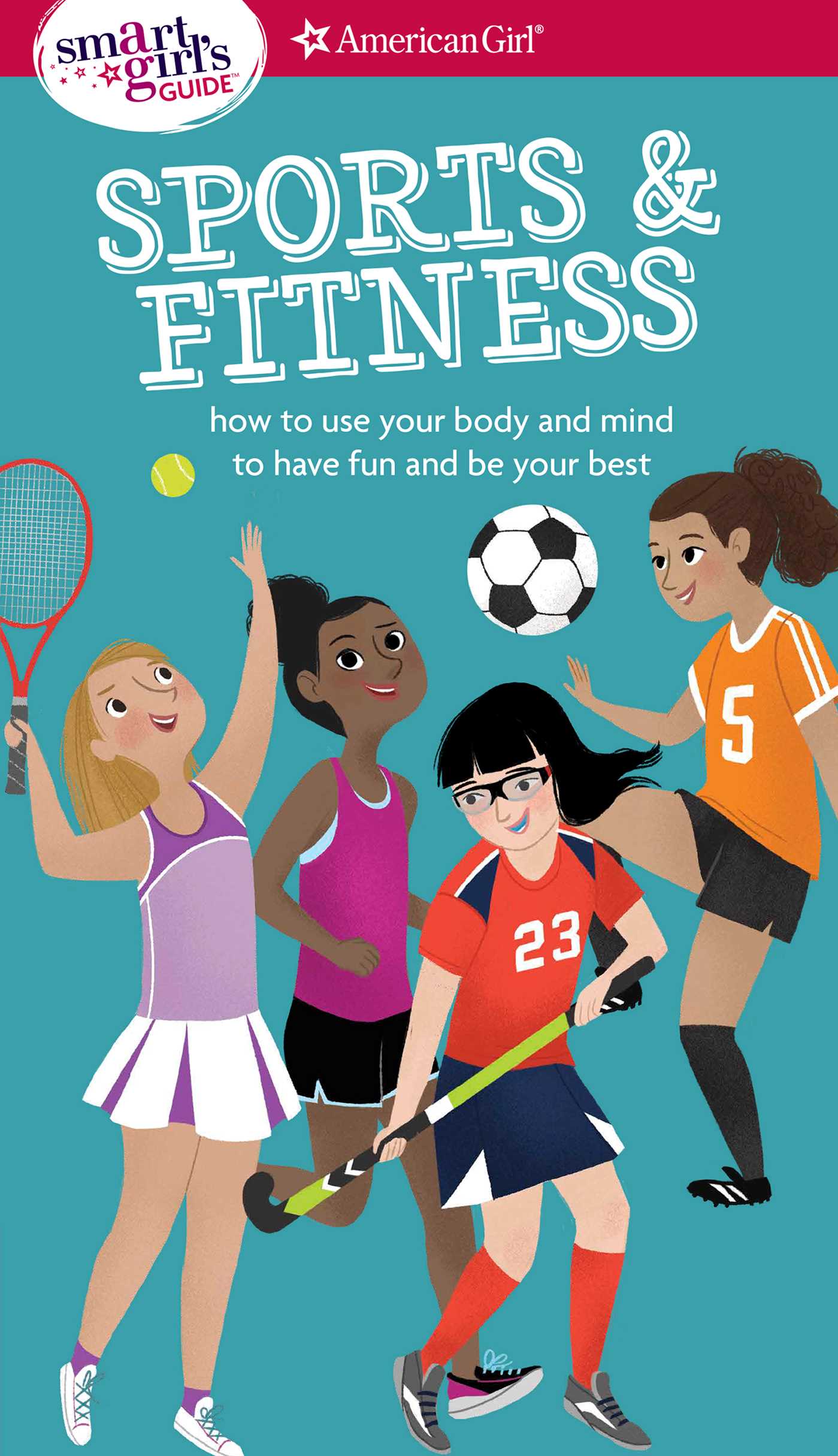 Smart Girl's Guide: Sports & Fitness: How to Use Your Body and Mind to Play and Feel Your Best