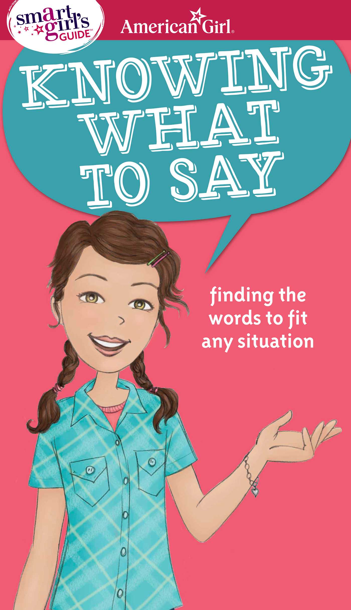 Smart Girl's Guide: Knowing What to Say: Finding the Words to Fit Any Situation