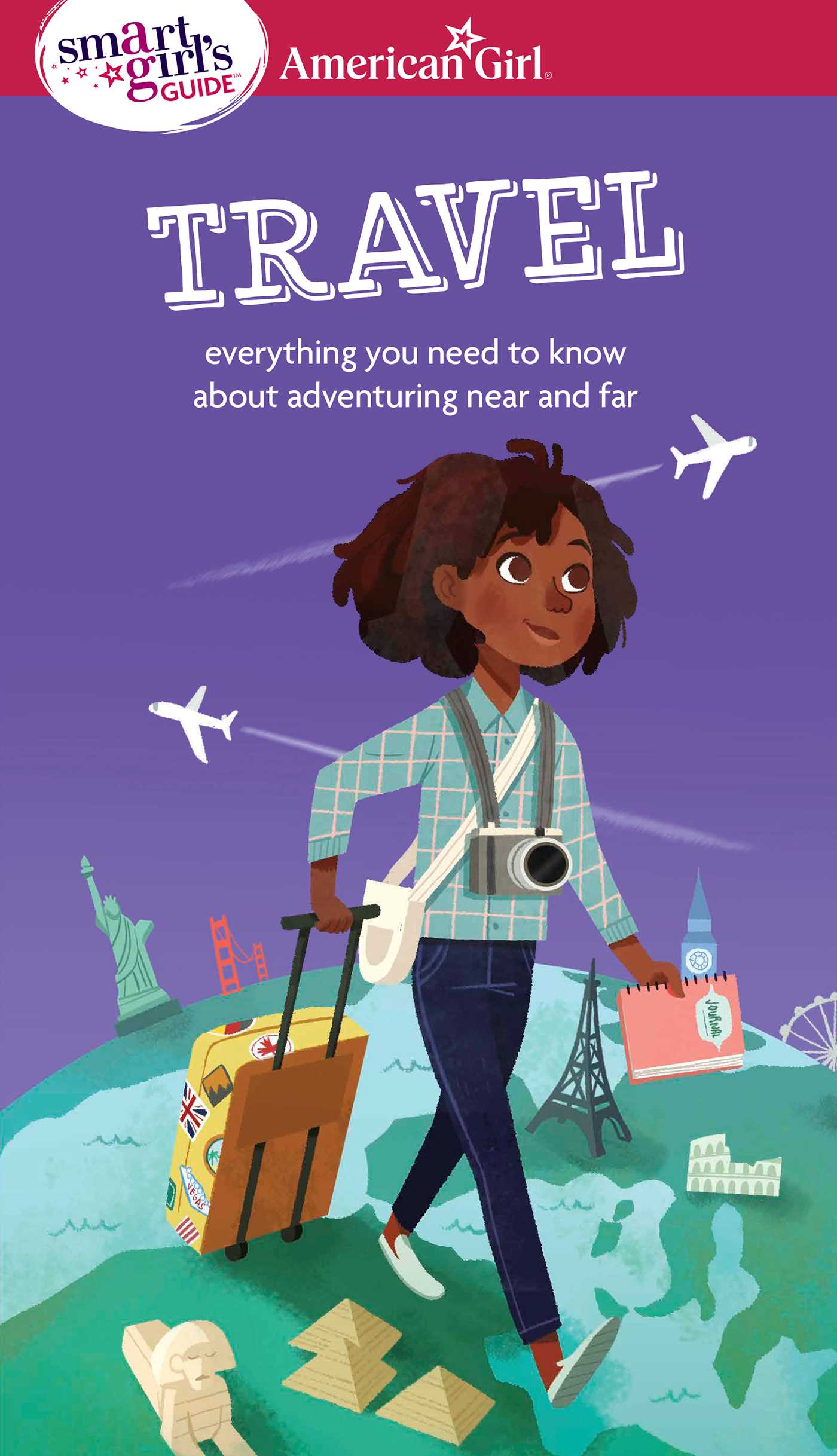 Smart Girl's Guide: Travel: Everything you need to know about adventuring near and far