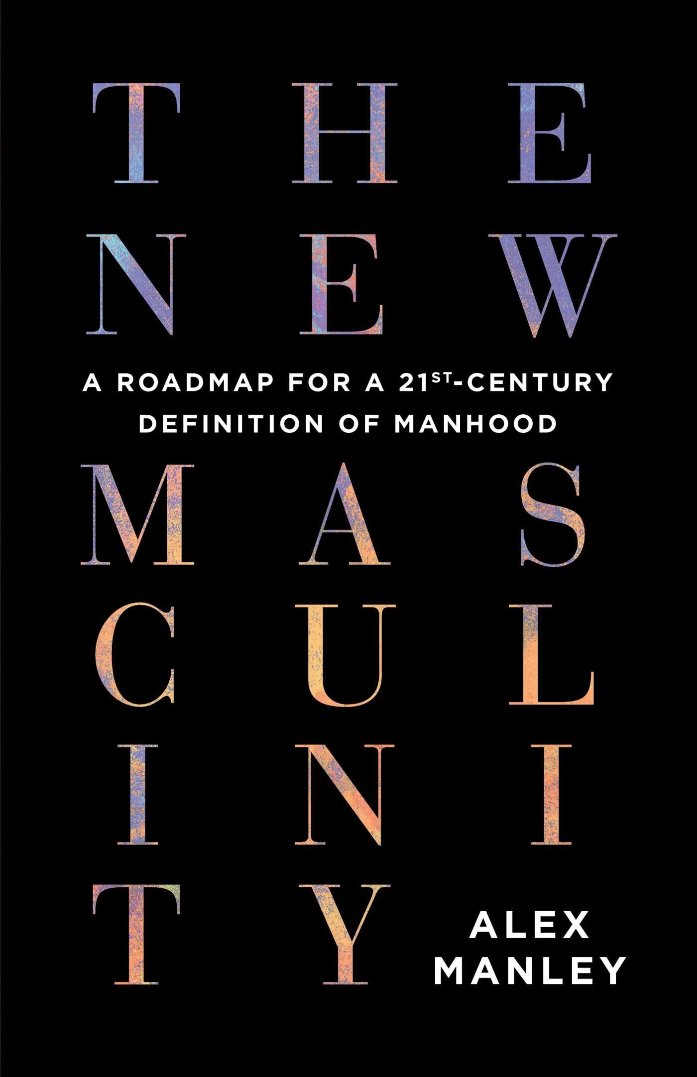 New Masculinity: A Roadmap for a 21st-Century Definition of Manhood