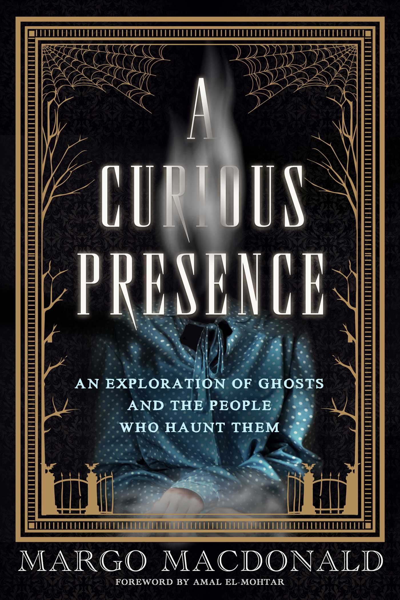 Curious Presence: An Exploration of Ghosts and the People Who Haunt Them