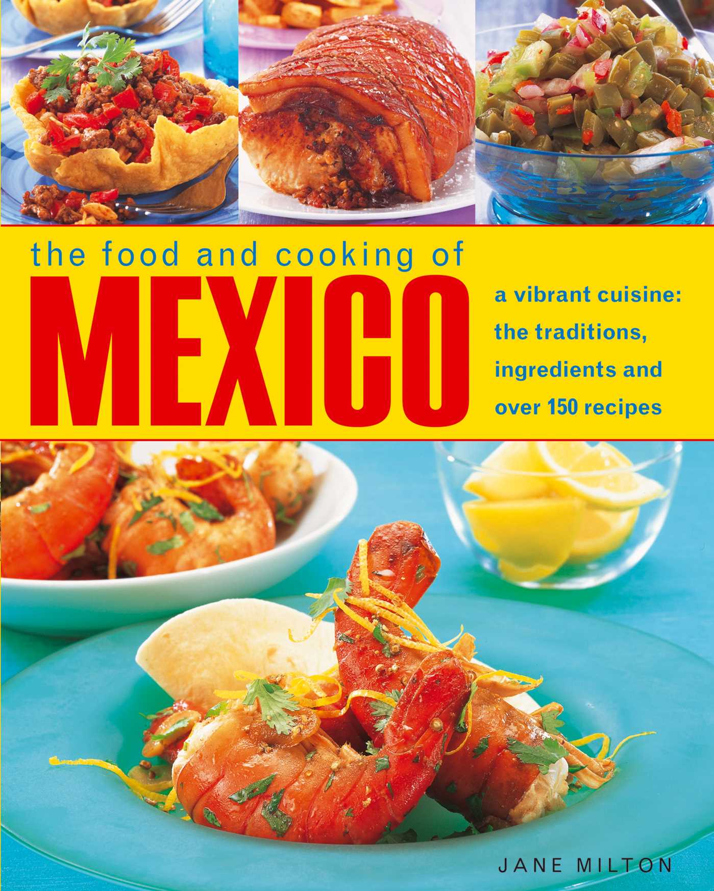 Food & Cooking of Mexico: A vibrant cuisine: the traditions, ingredients and over 150 recipes