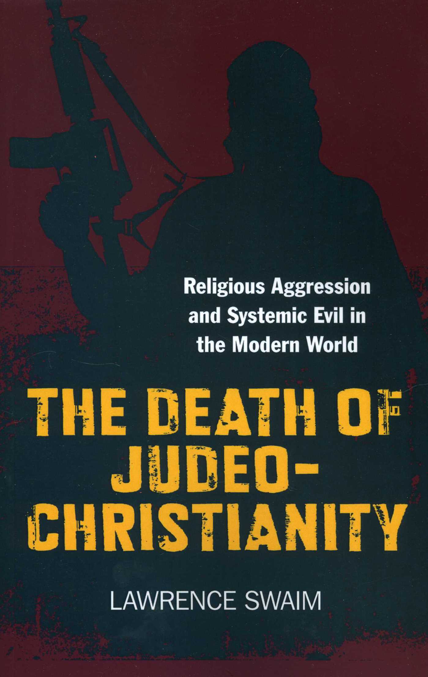 Death of Judeo-Christianity: Religious Aggression and Systemic Evil in the Modern World