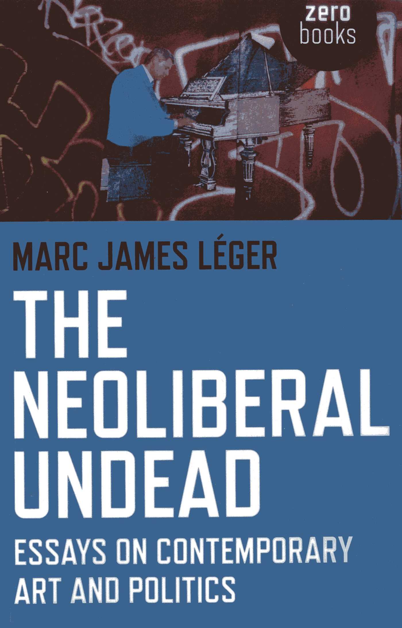 Neoliberal Undead: Essays on Contemporary Art and Politics