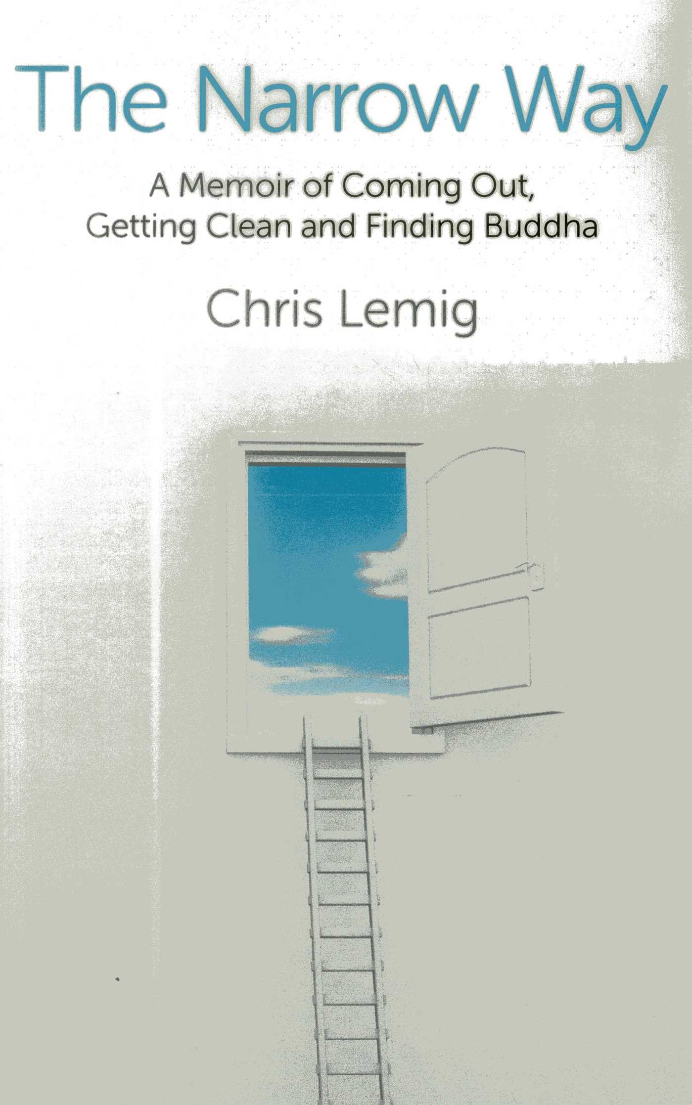 Narrow Way: A Memoir Of Coming Out, Getting Clean and Finding Buddha