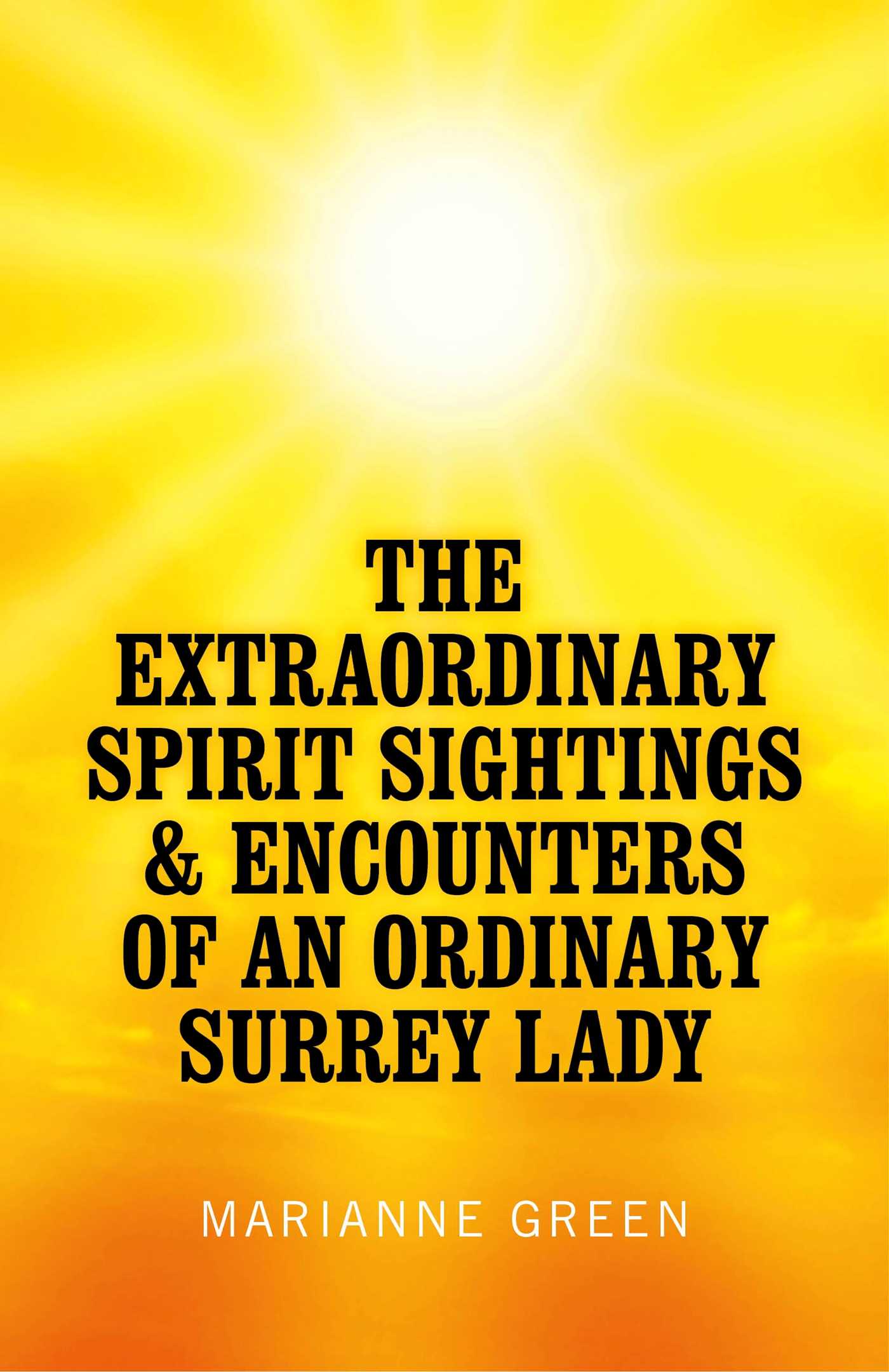 Extraordinary Spirit Sightings &amp; Encounters of an Ordinary Surrey Lady