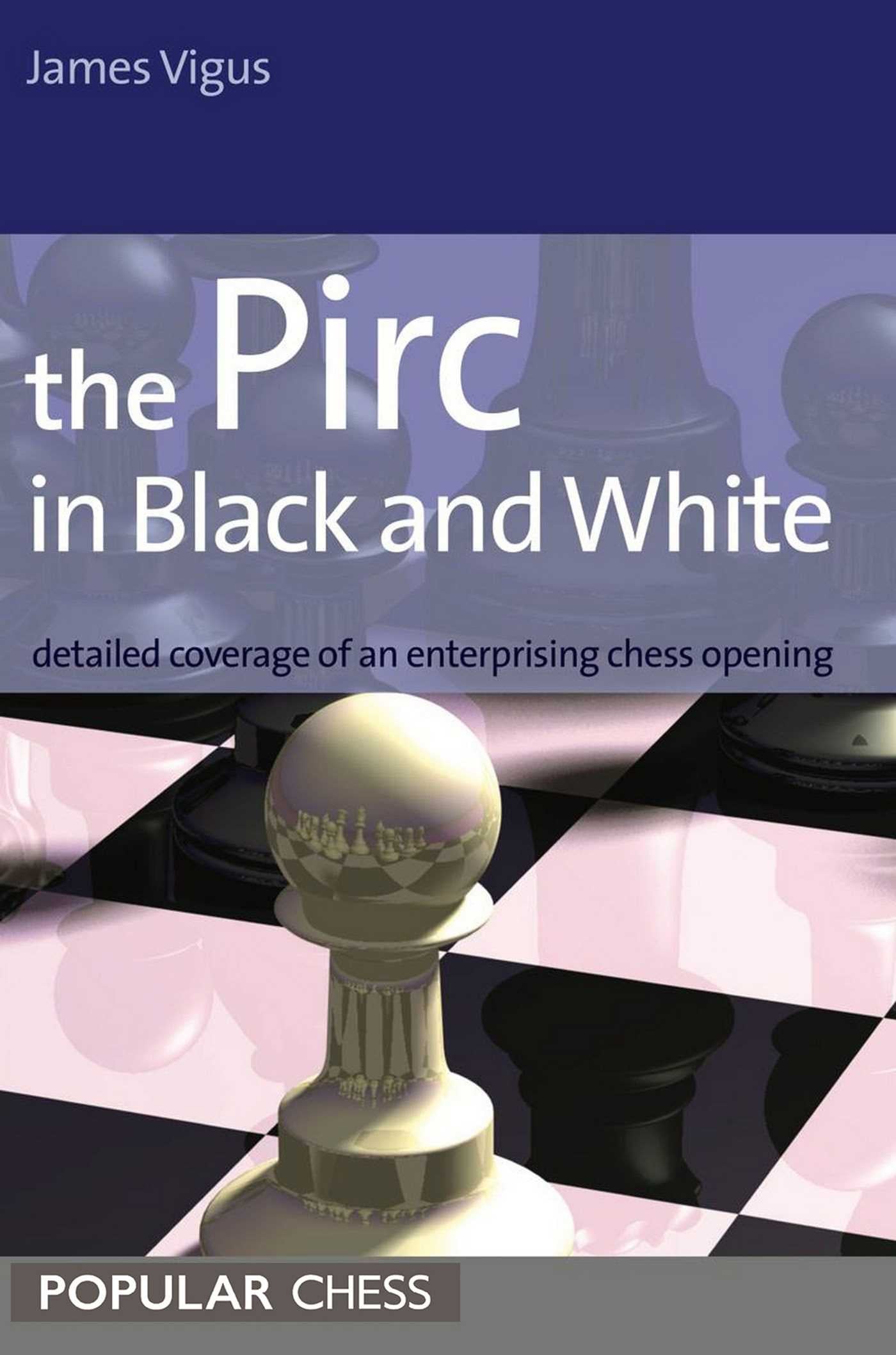 Pirc in Black and White:: Detailed Coverage Of An Enterprising Chess Opening