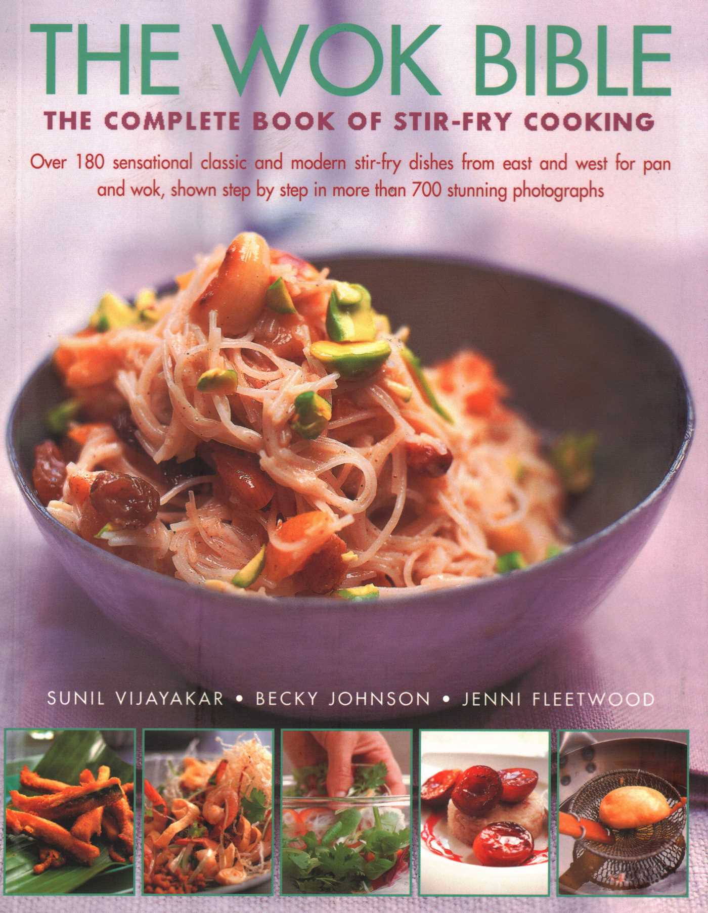 Wok Bible: The Complete Book Of Stir-Fry Cooking: Over 180 Sensational Classic And Modern Stir-Fry Dishes From East And West For Pan And Wok, Shown Step-By-Step In More Than 700 Stunning Photographs
