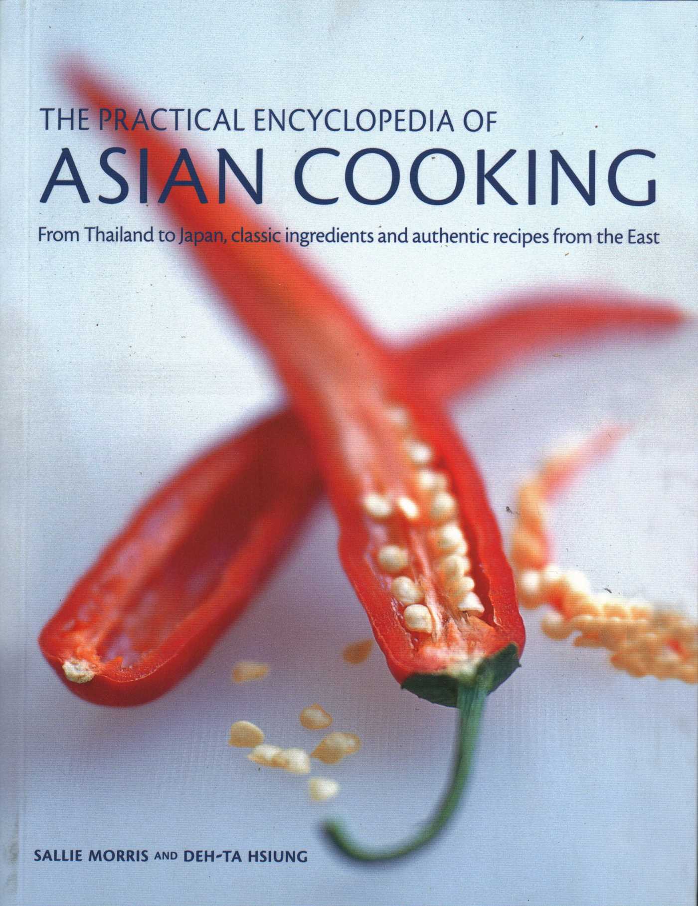 Practical Encyclopedia of Asian Cooking: From Thailand To Japan, Classic Ingredients And Authentic Recipes From The East