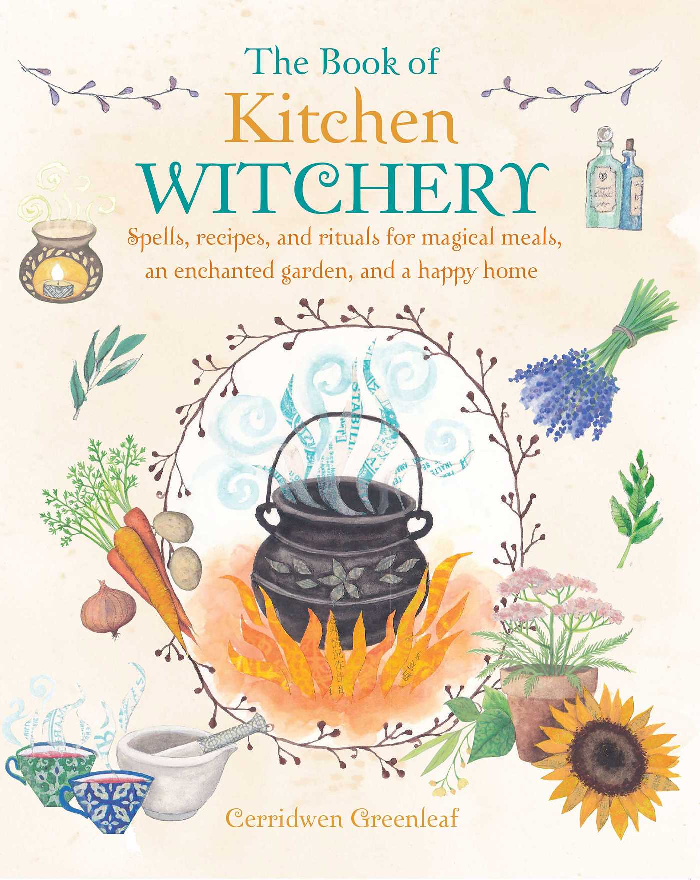 Book of Kitchen Witchery: Spells, recipes, and rituals for magical meals, an enchanted garden, and a happy home