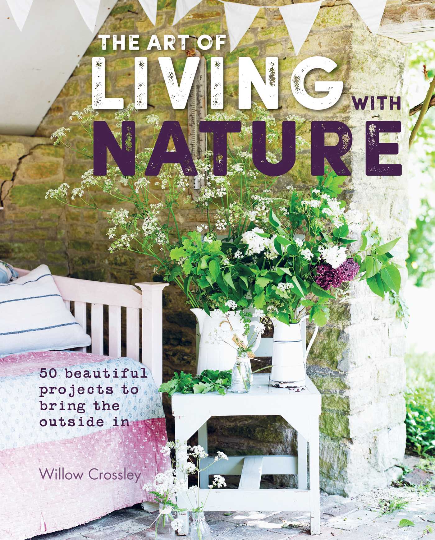 Art of Living with Nature: 50 beautiful projects to bring the outside in