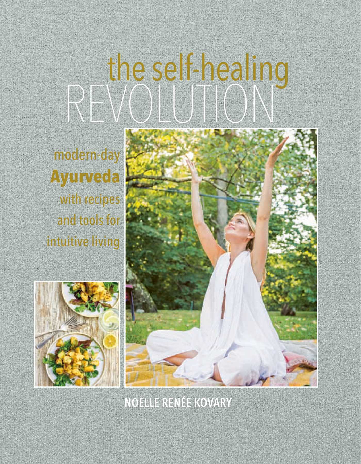Self-healing Revolution: Modern-day Ayurveda with recipes and tools for intuitive living