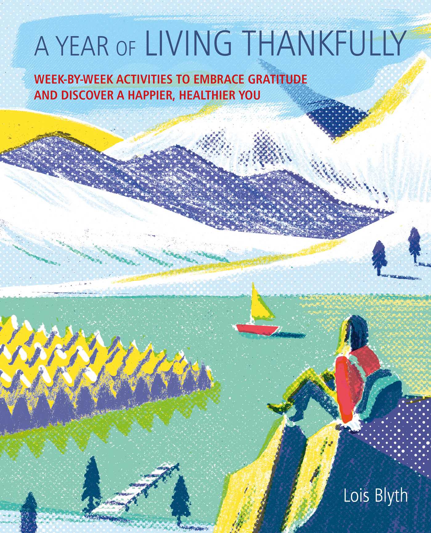 Year of Living Thankfully: A week-by-week workbook to help you embrace gratitude and discover a healthier, happier you