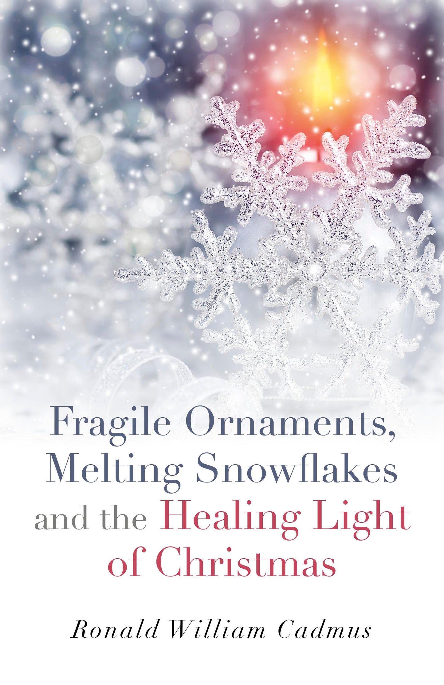 Fragile Ornaments, Melting Snowflakes and the Healing Light of Christmas