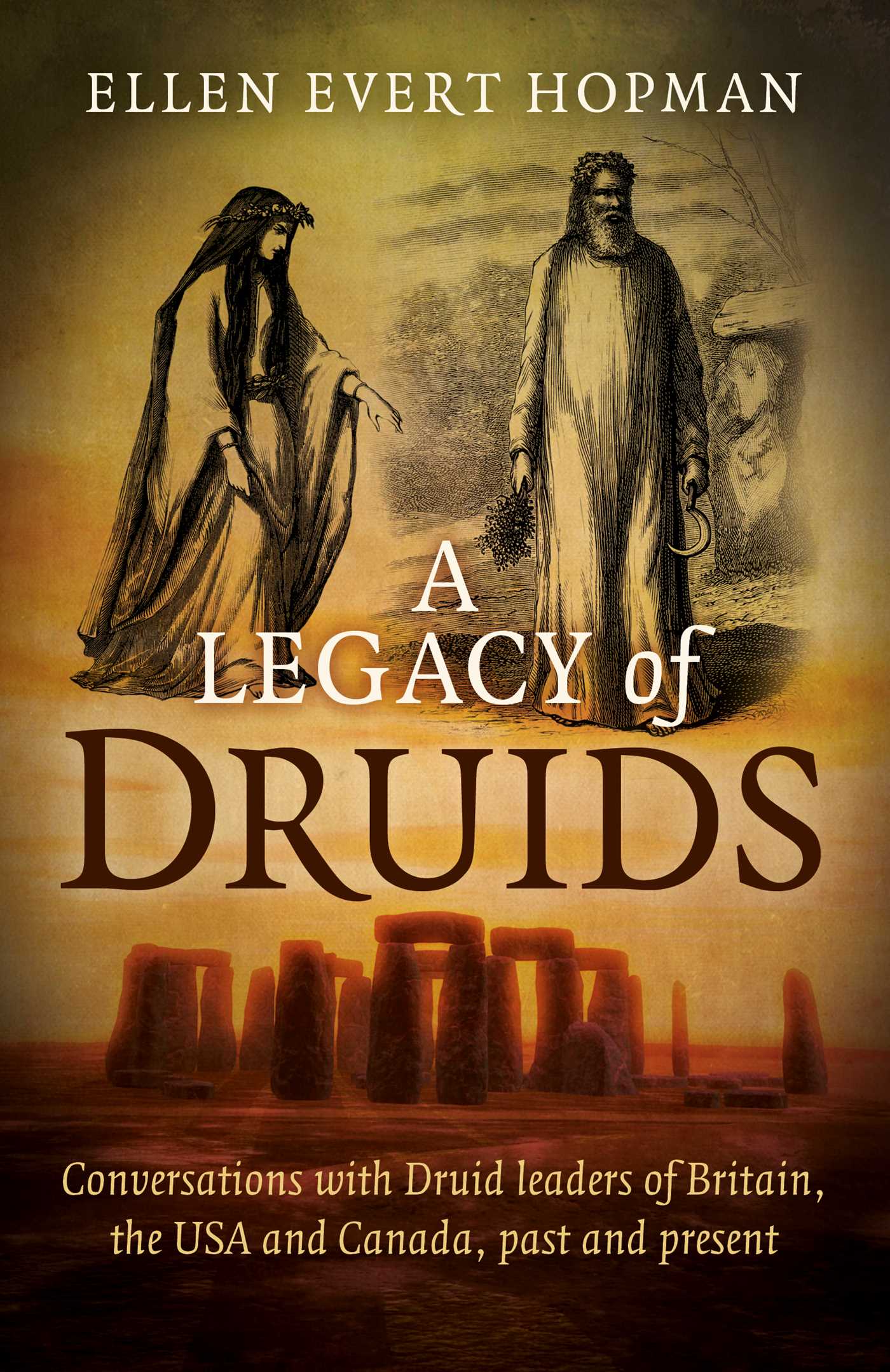 Legacy of Druids: Conversations With Druid Leaders Of Britain, The USA And Canada, Past And Present