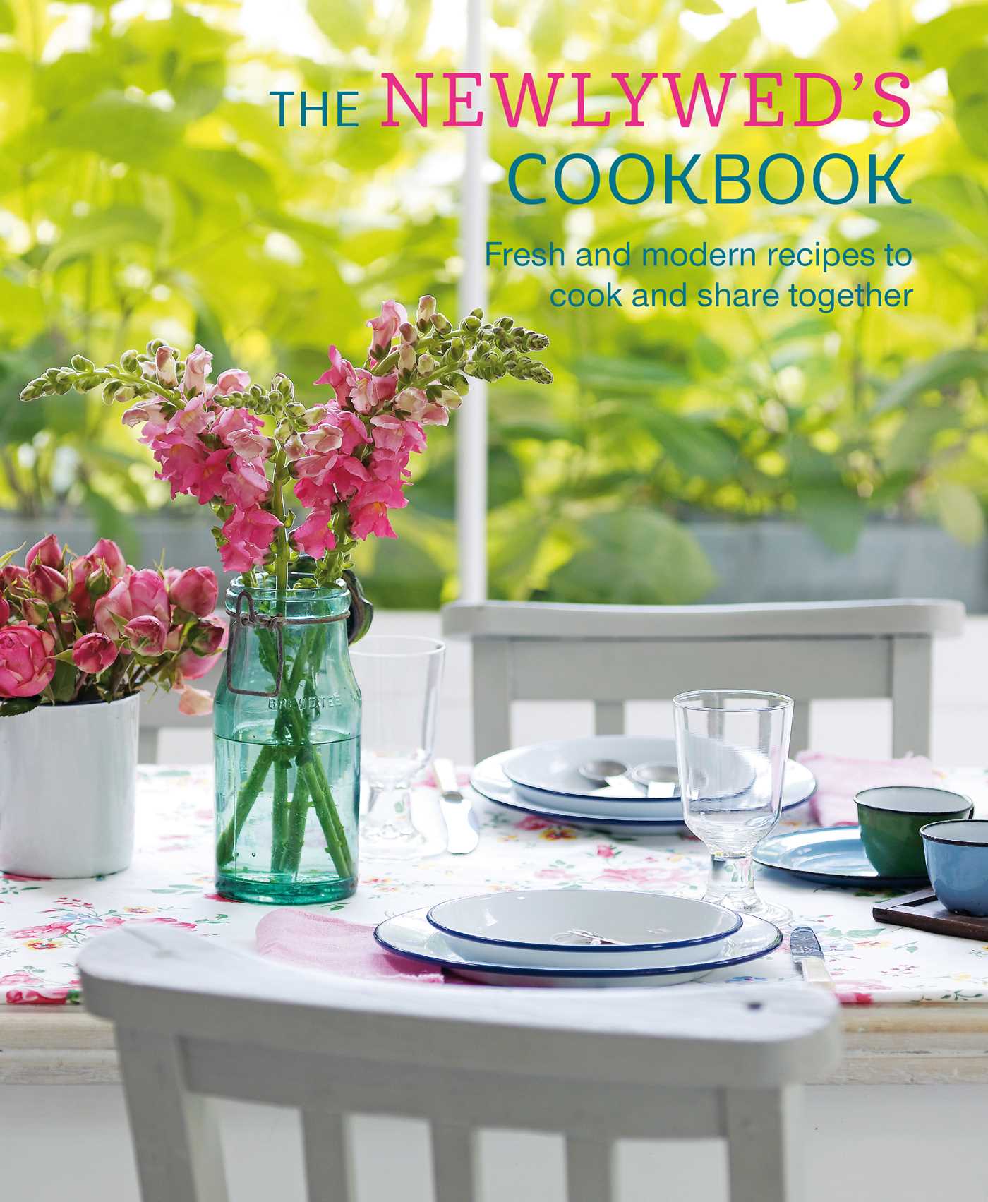 Newlywed's Cookbook: Fresh and modern recipes to cook and share together
