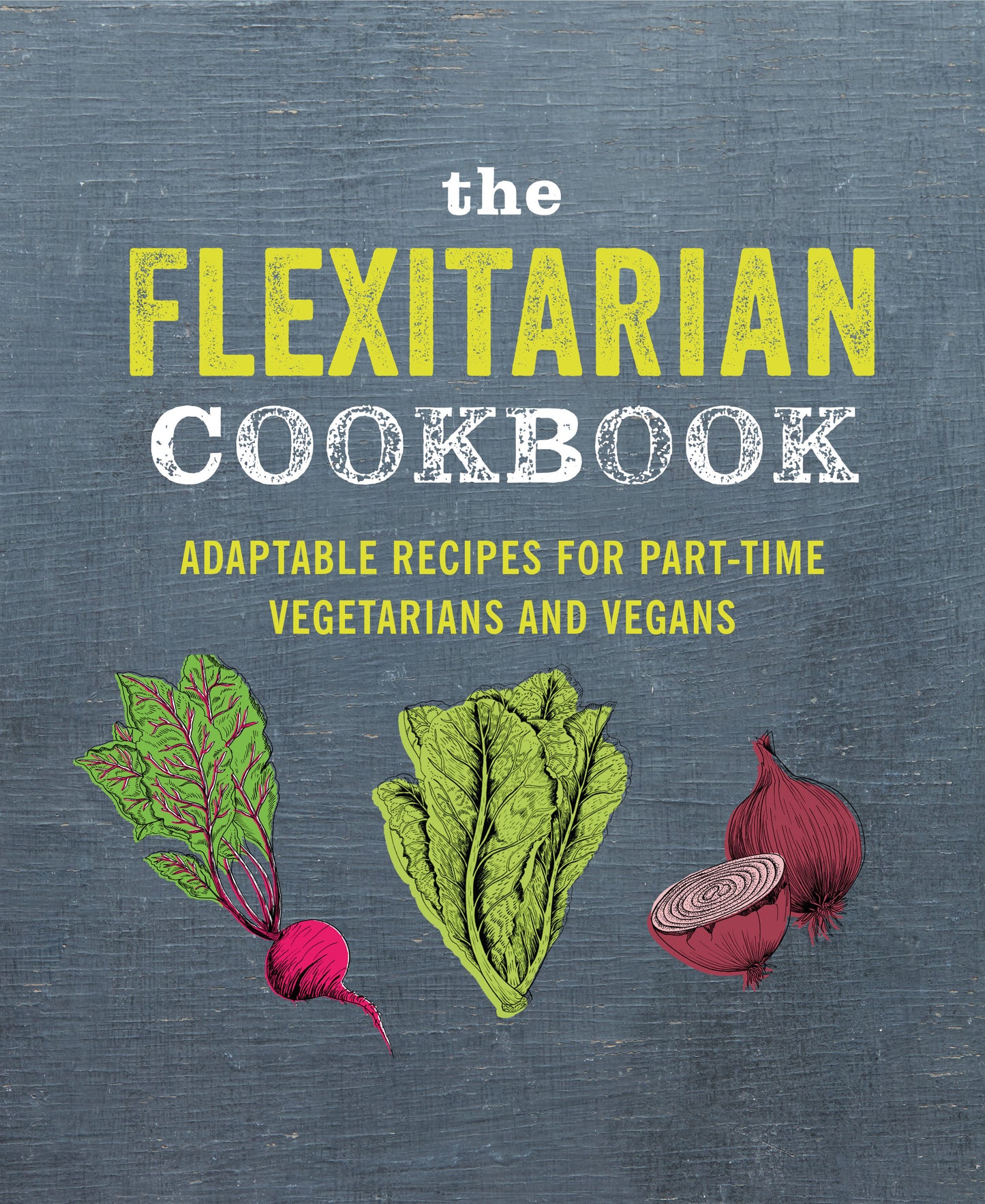 Flexitarian Cookbook: Adaptable recipes for part-time vegetarians and vegans