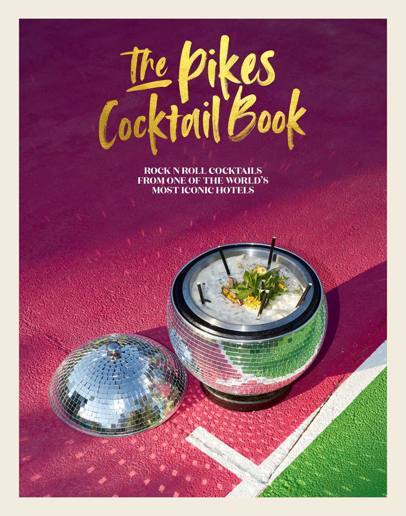 Pikes Cocktail Book: Rock 'n' roll cocktails from one of the world's most iconic hotels