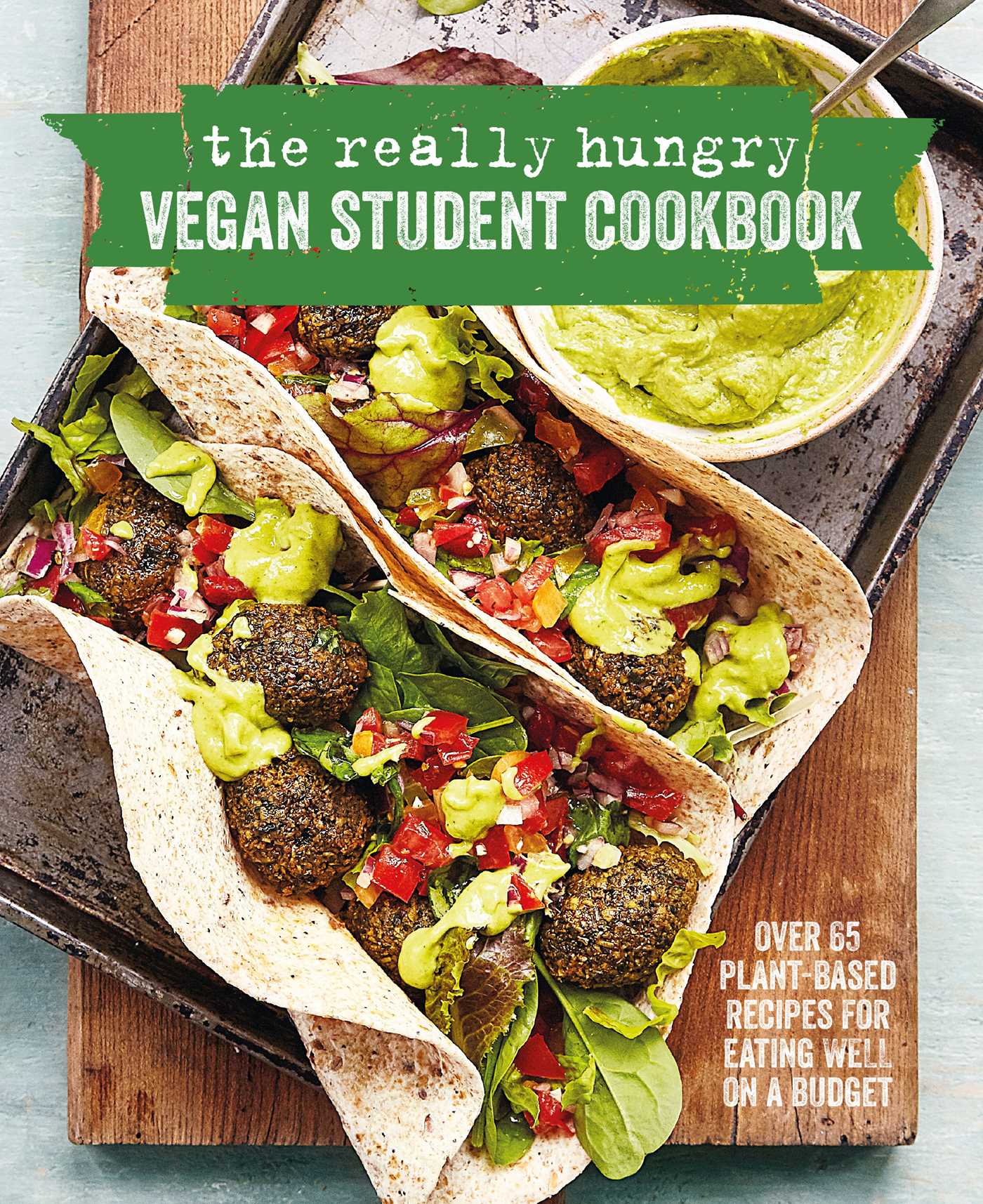 Really Hungry Vegan Student Cookbook: Over 65 plant-based recipes for eating well on a budget