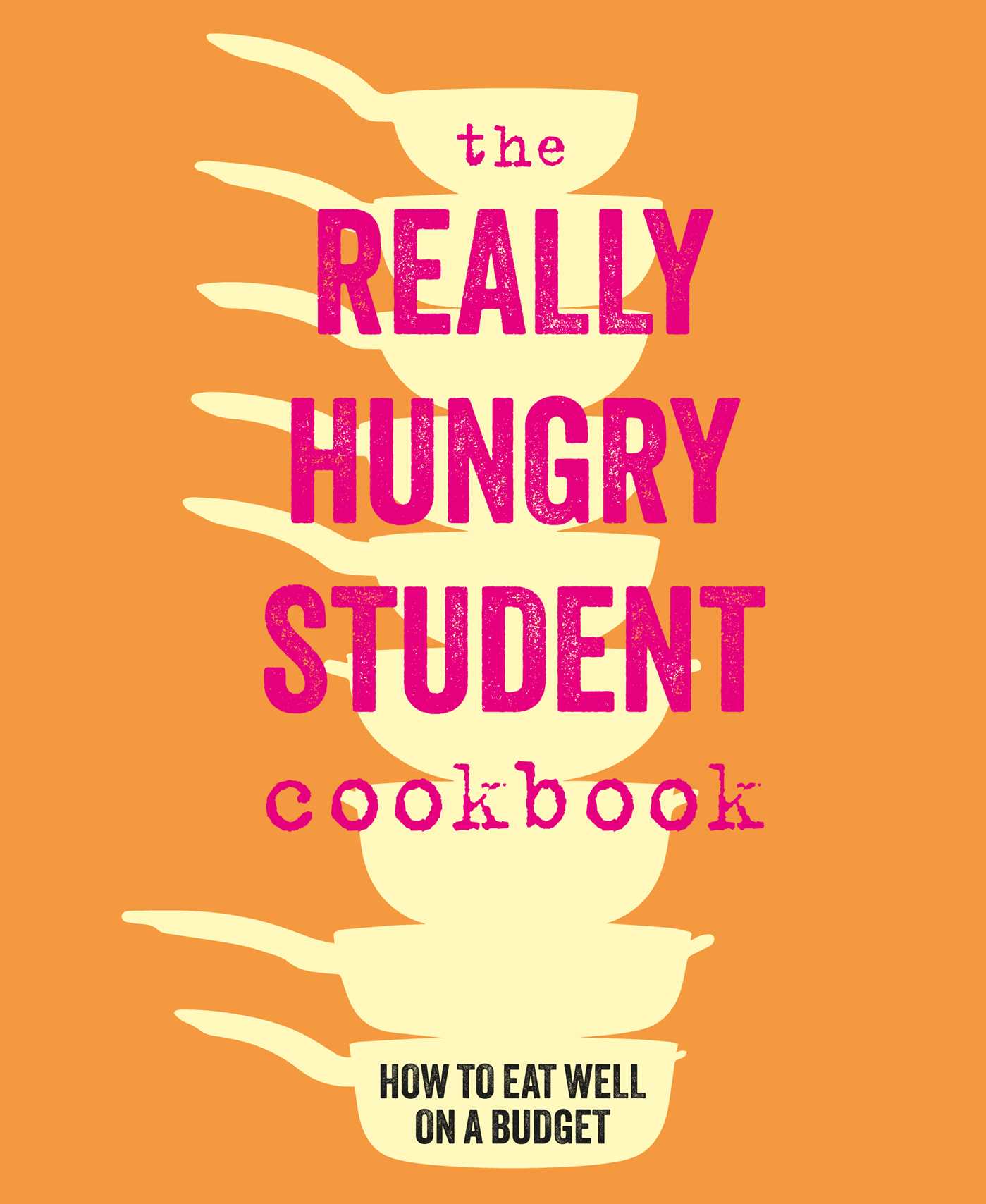 Really Hungry Student Cookbook: How to eat well on a budget