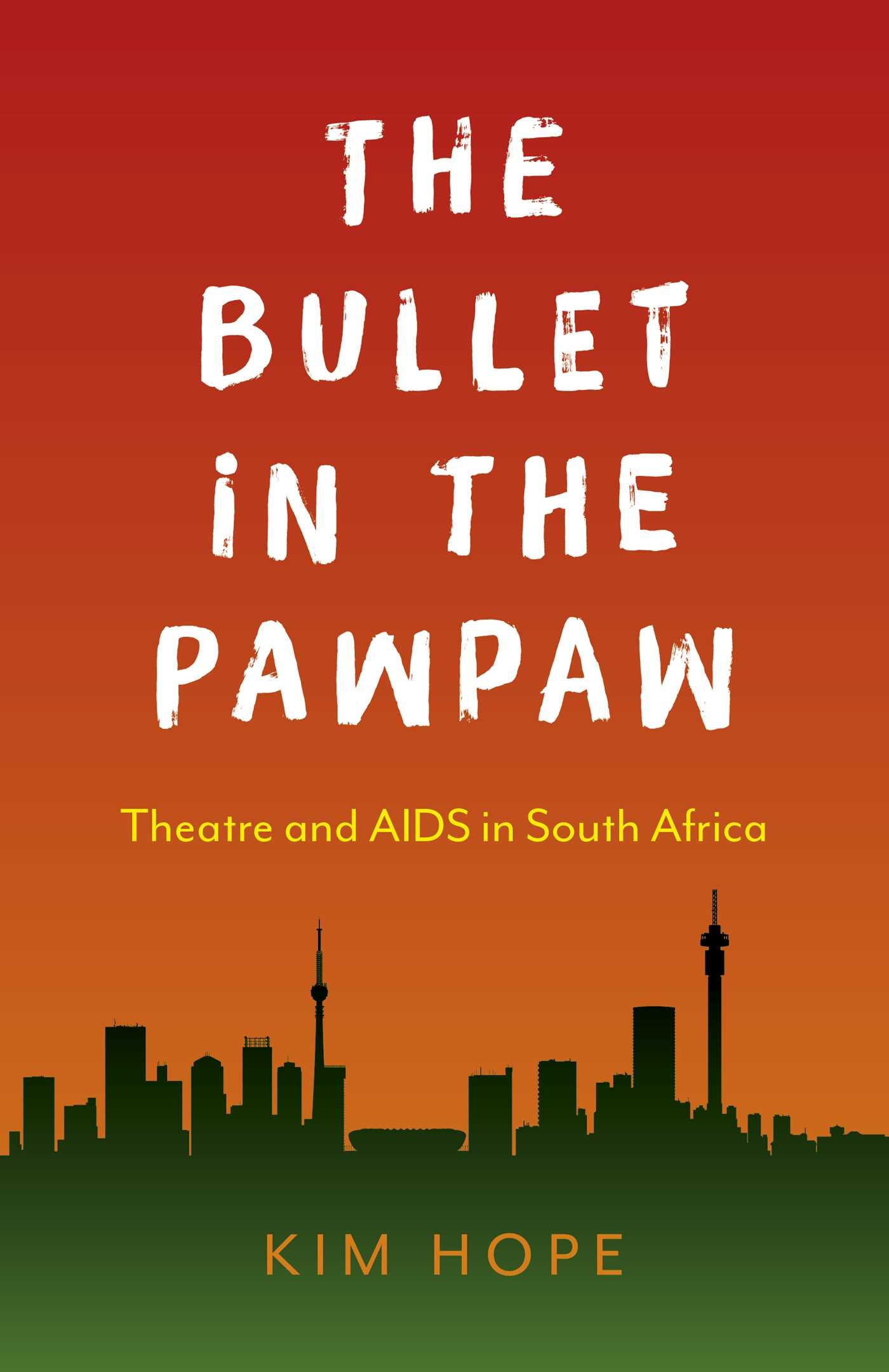 Bullet in the Pawpaw: Theatre and AIDS in South Africa