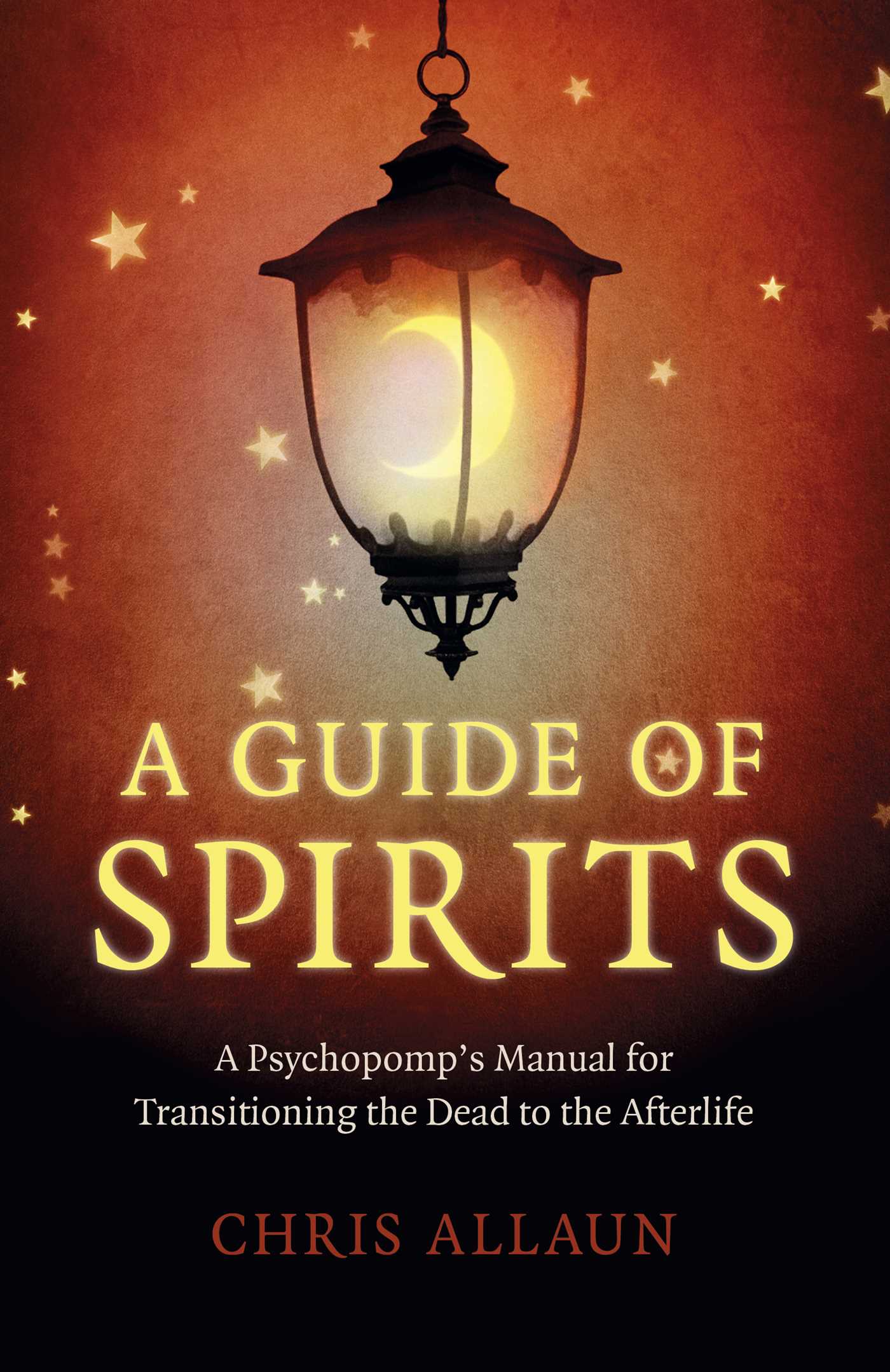 Guide of Spirits: A Psychopomp's Manual For Transitioning The Dead To The Afterlife