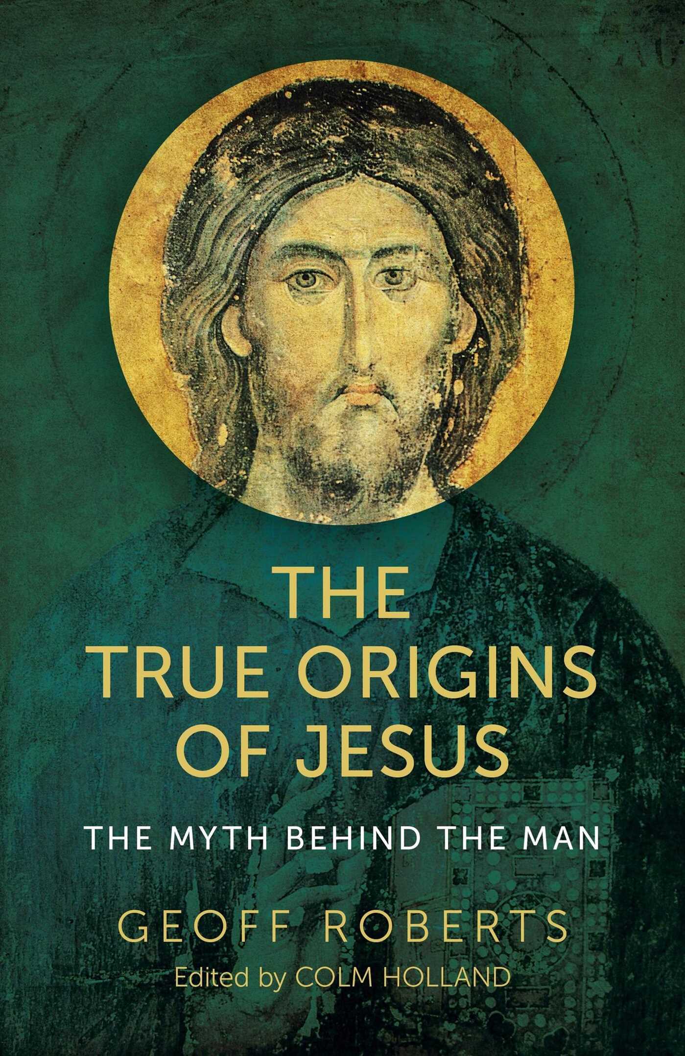 True Origins of Jesus: The Myth behind the Man